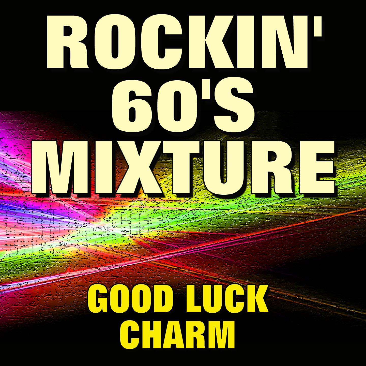 Постер альбома Rockin' 60's Mixture Good Luck Charm (Original Songs Original Artists)