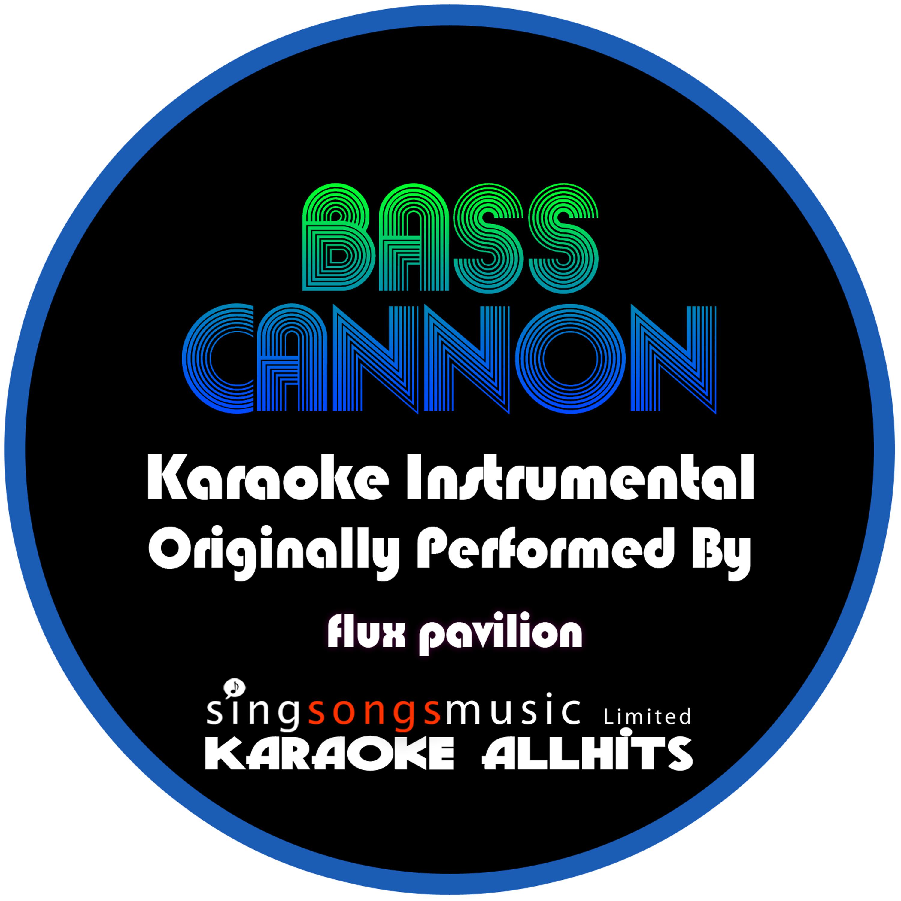 Постер альбома Bass Cannon (Originally Performed By Flux Pavillion) {Karaoke Audio Instrumental}