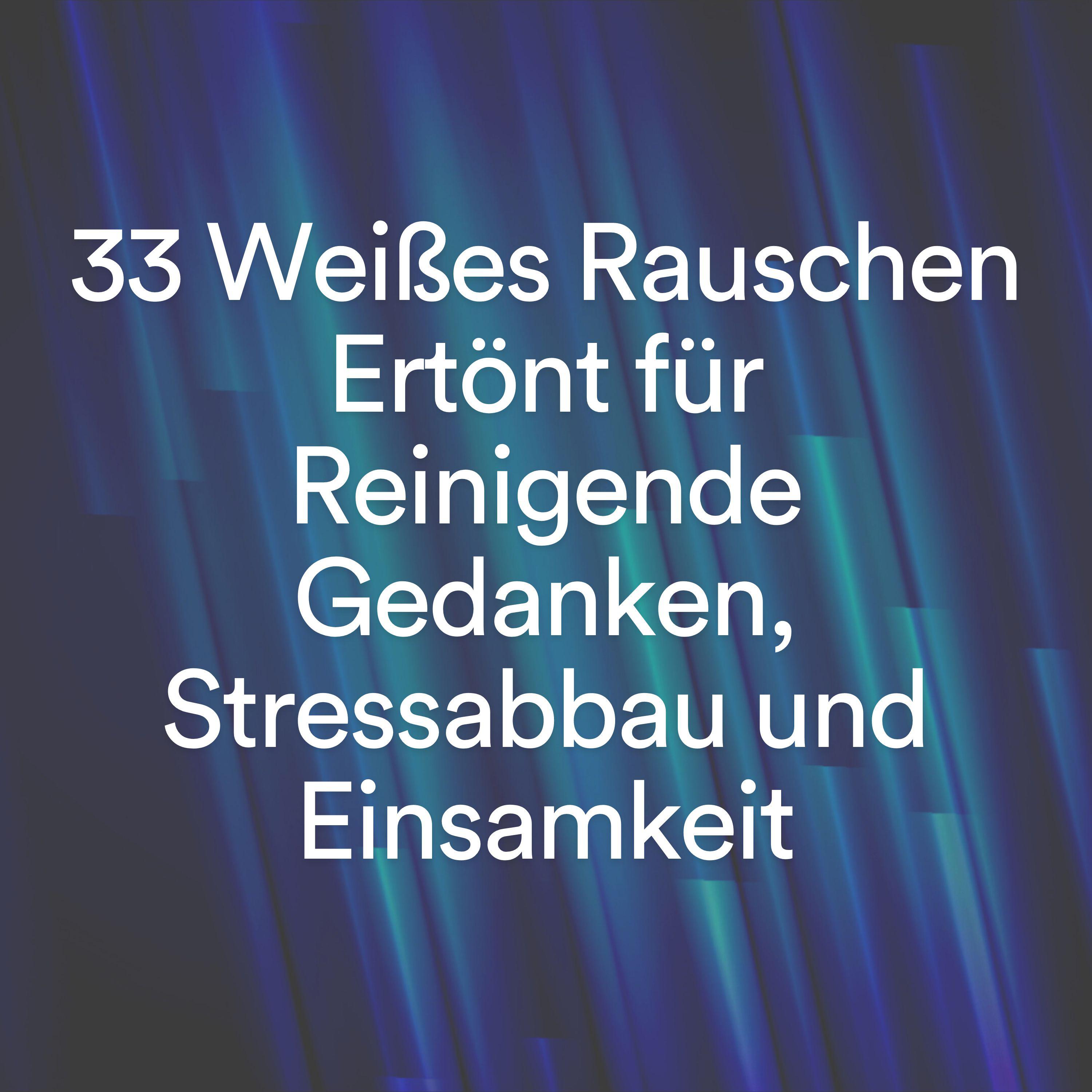 Постер альбома 33 Weißes Rauschen Ertönt für Reinigende Gedanken, Stressabbau und Einsamkeit