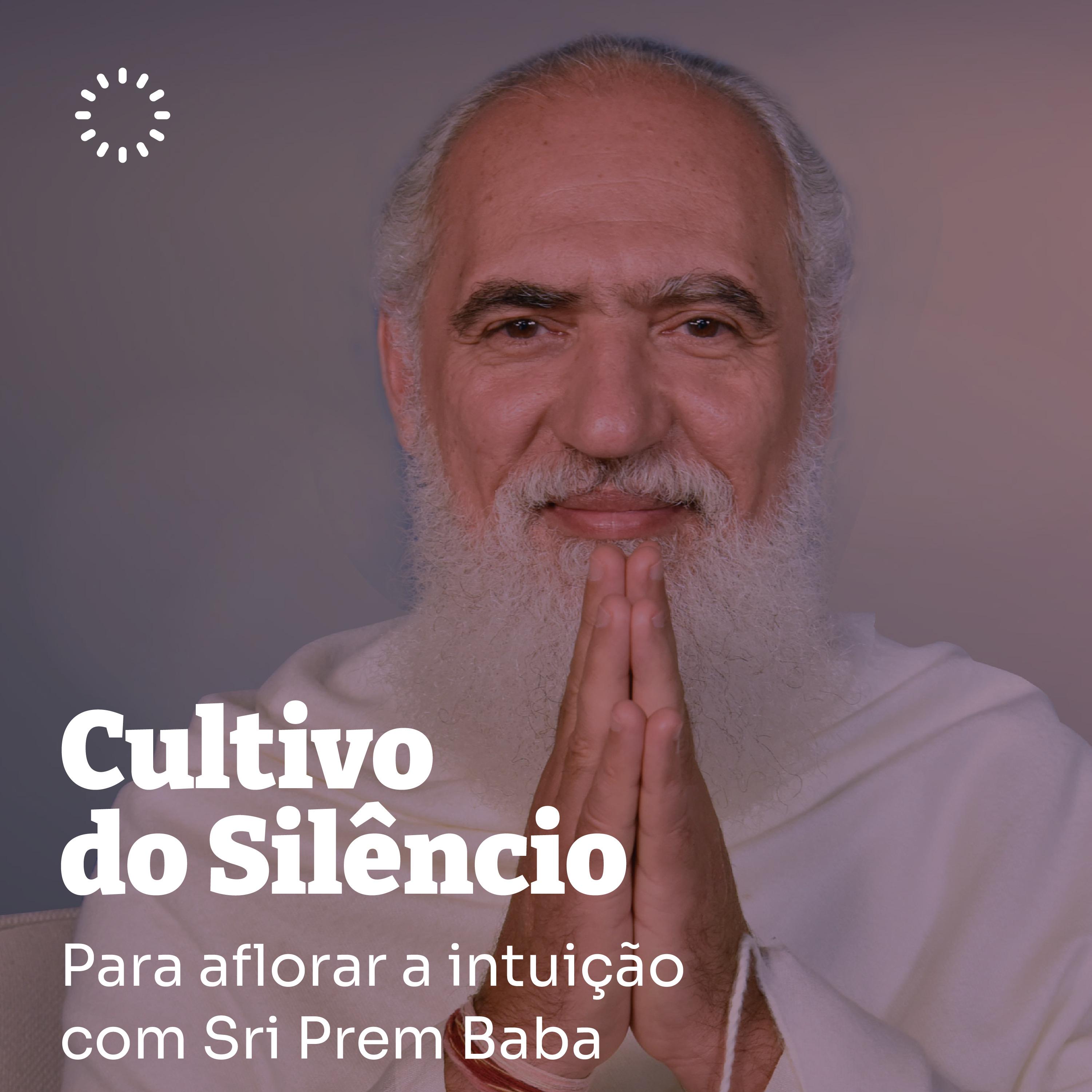 Постер альбома Cultivo do Silêncio para Aflorar a Intuição Com Sri Prem Baba