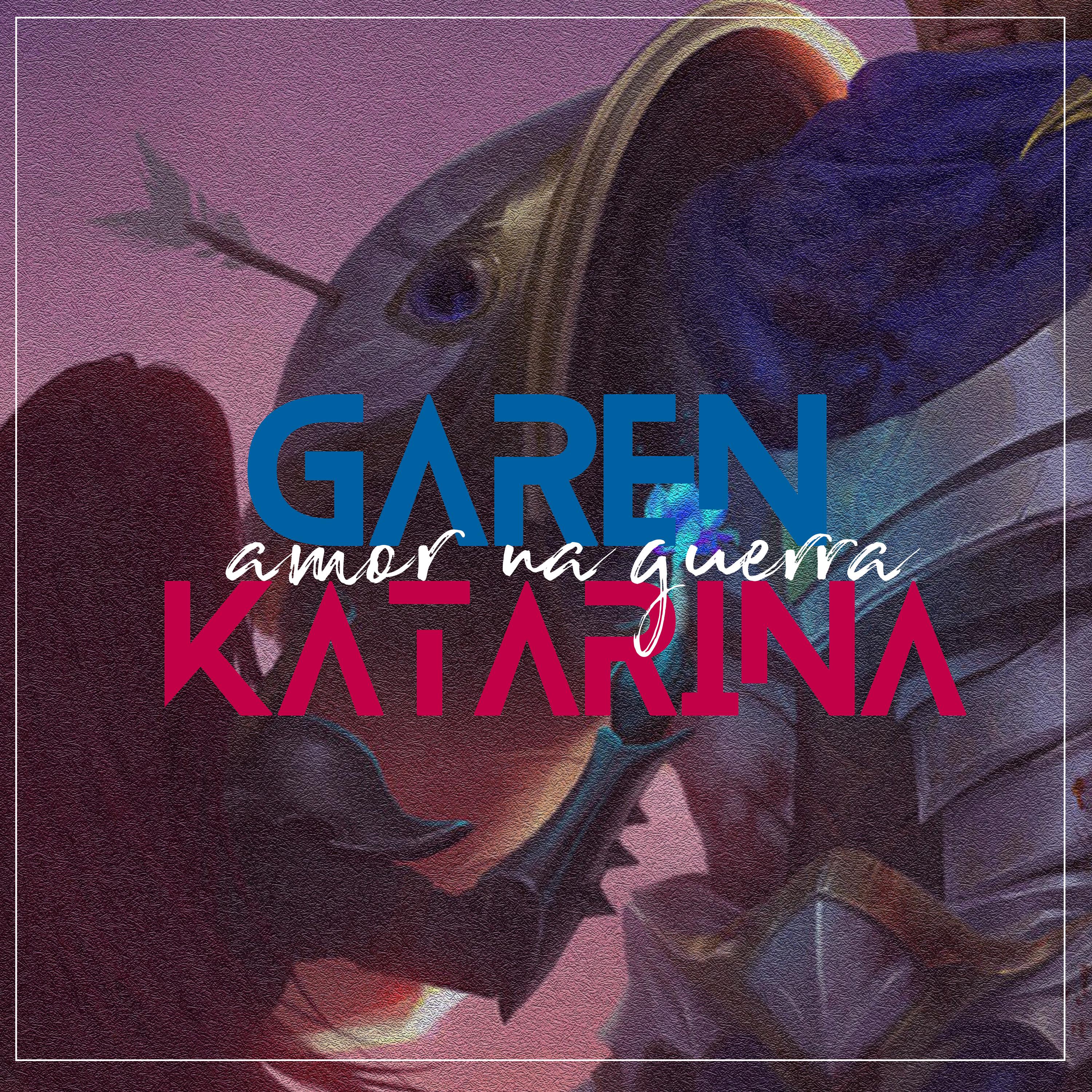 Постер альбома Garen e Katarina (Amor na Guerra)
