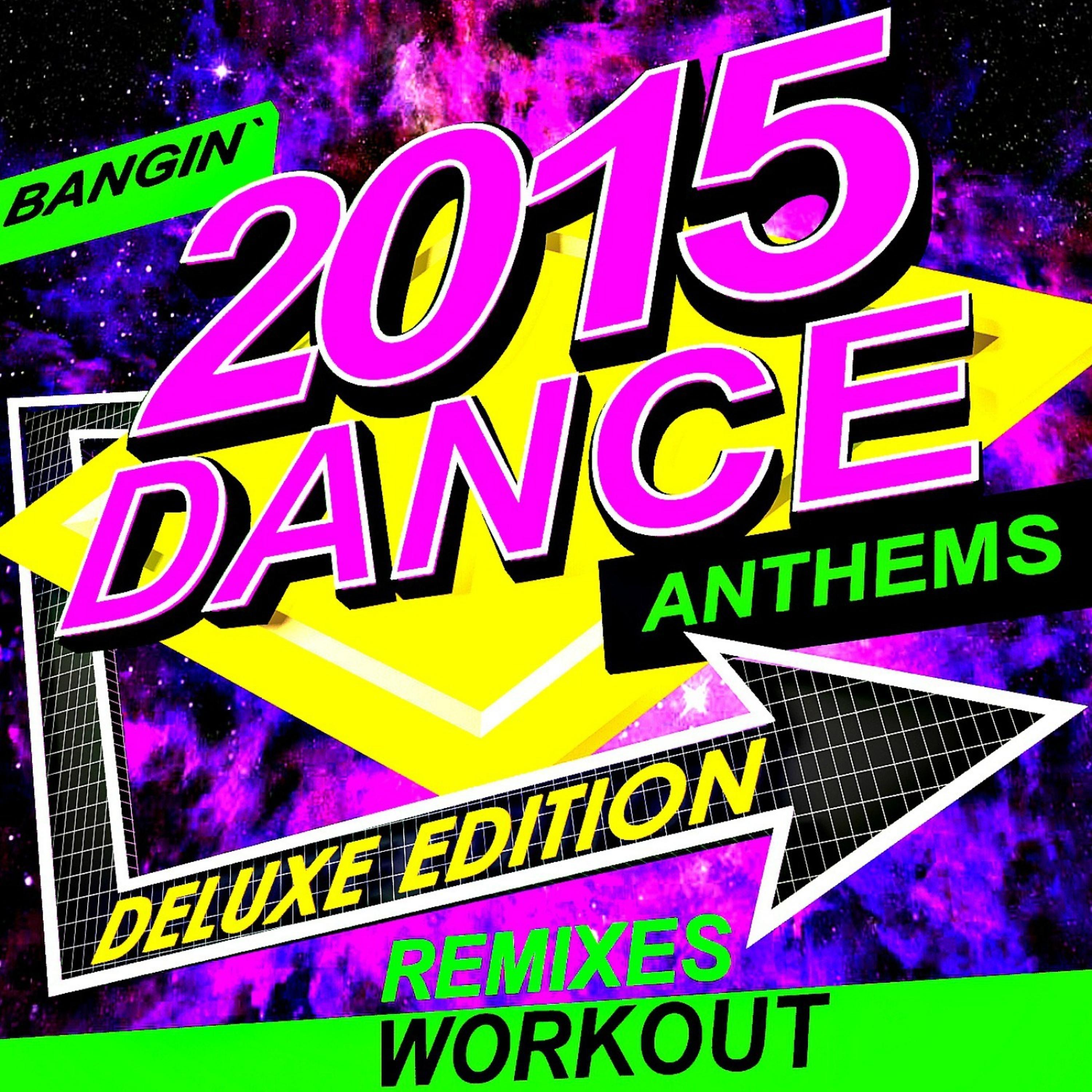 Постер альбома 2015 Bangin' Dance Anthems - Workout Remixes (Deluxe Edition)
