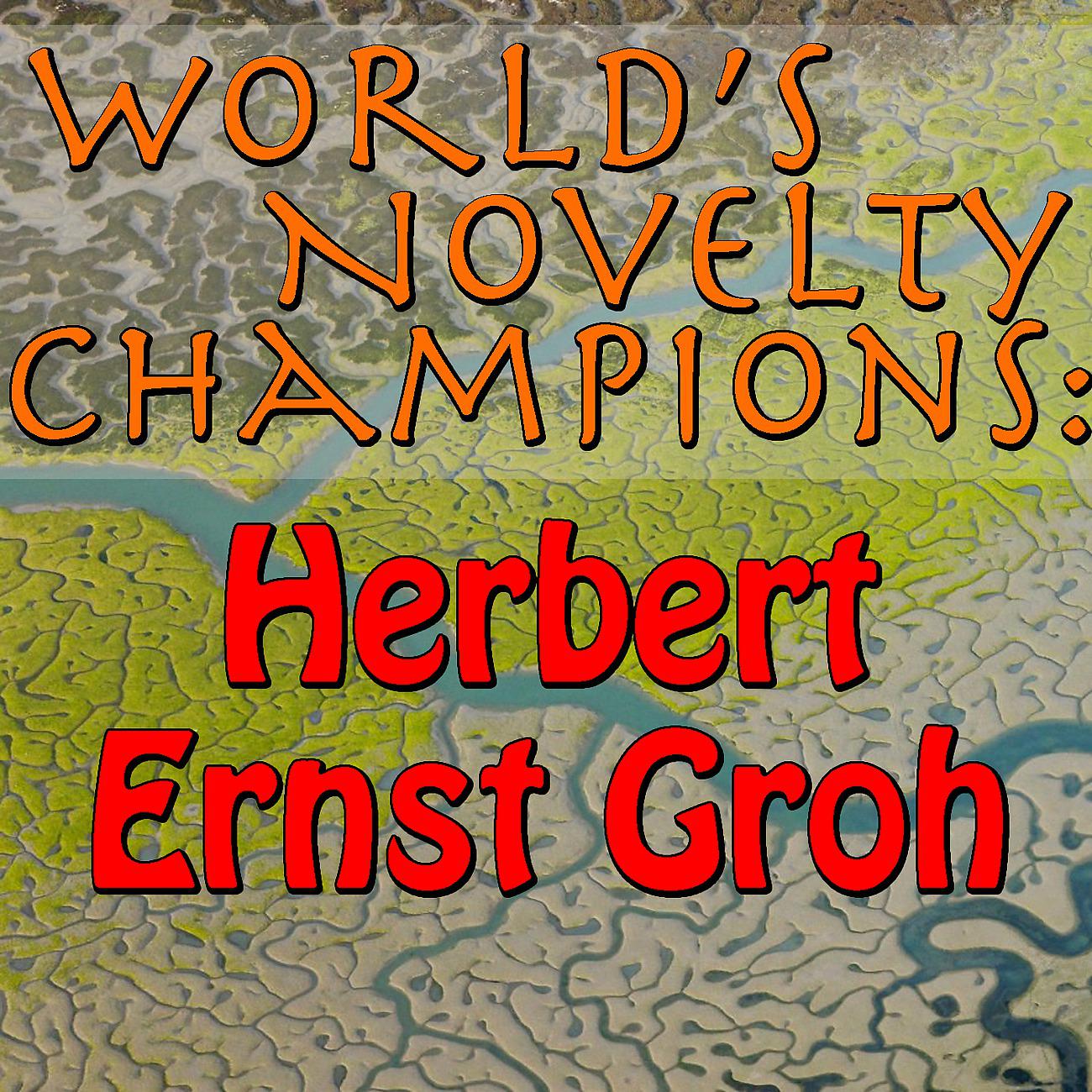 Постер альбома World's Novelty Champions: Herbert Ernst Groh