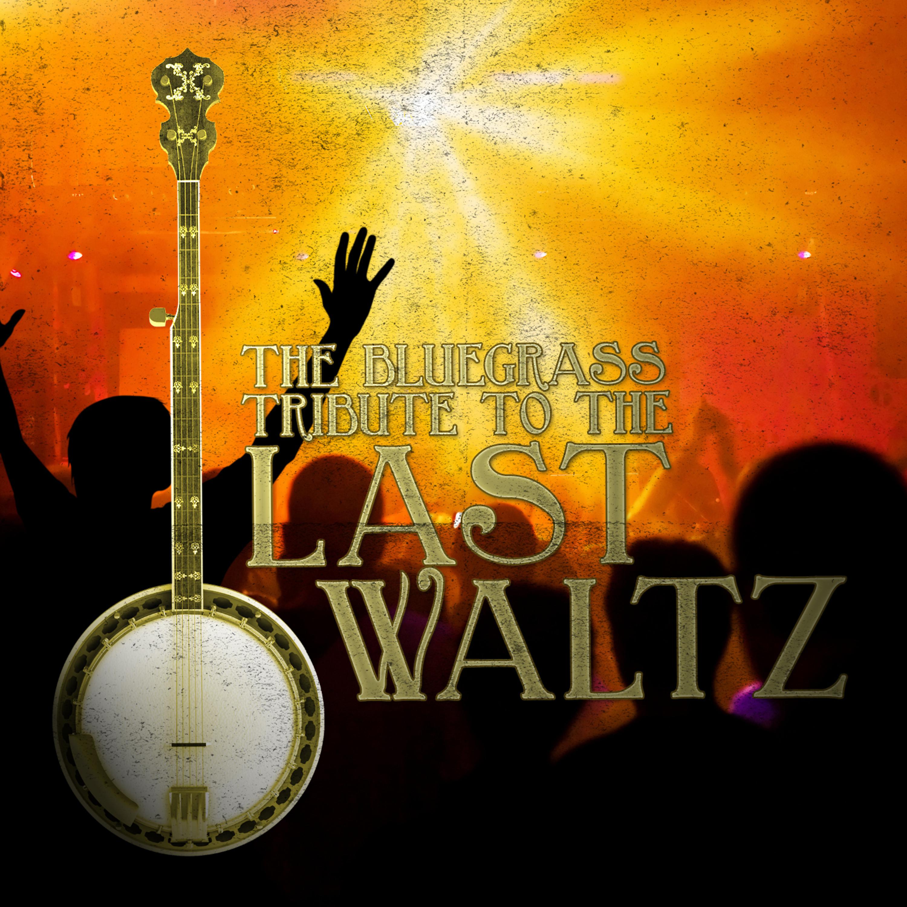 Постер альбома The Bluegrass Tribute to The Last Waltz