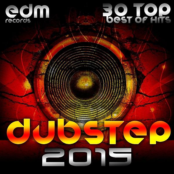 Постер альбома Dubstep 2015 - 30 Top Best Of Hits, Drumstep, Trap, Electro Bass, Grime, Filth, Hyph, 140, Brostep