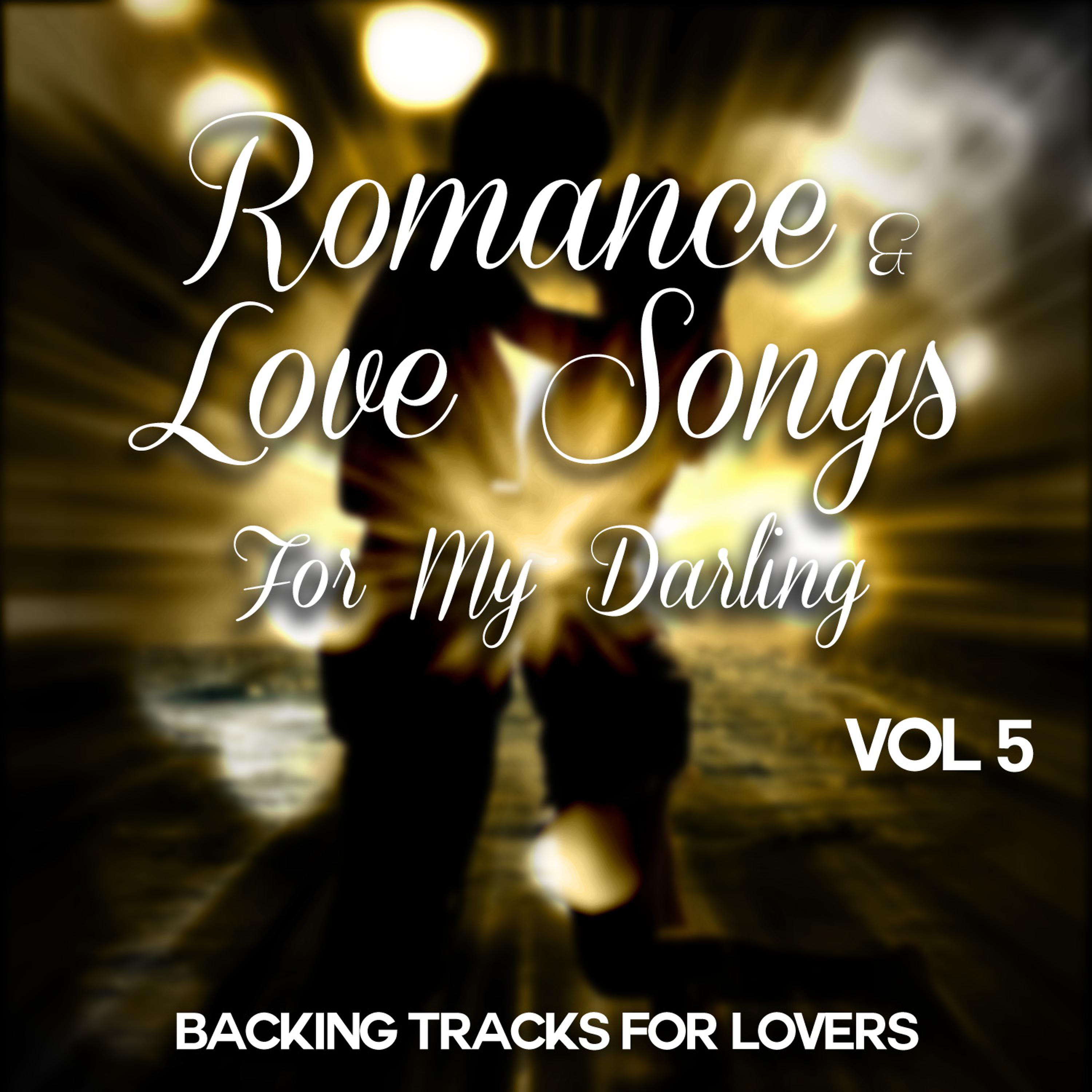 Постер альбома Romance and Love Songs for My Darling - Backing Tracks for Lovers, Vol. 5