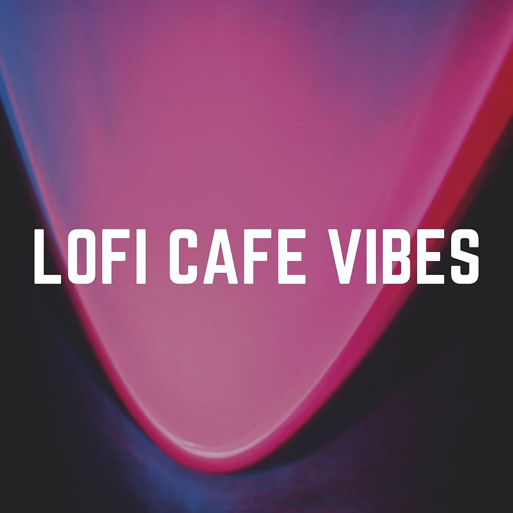Постер альбома Lofi Cafe Vibes