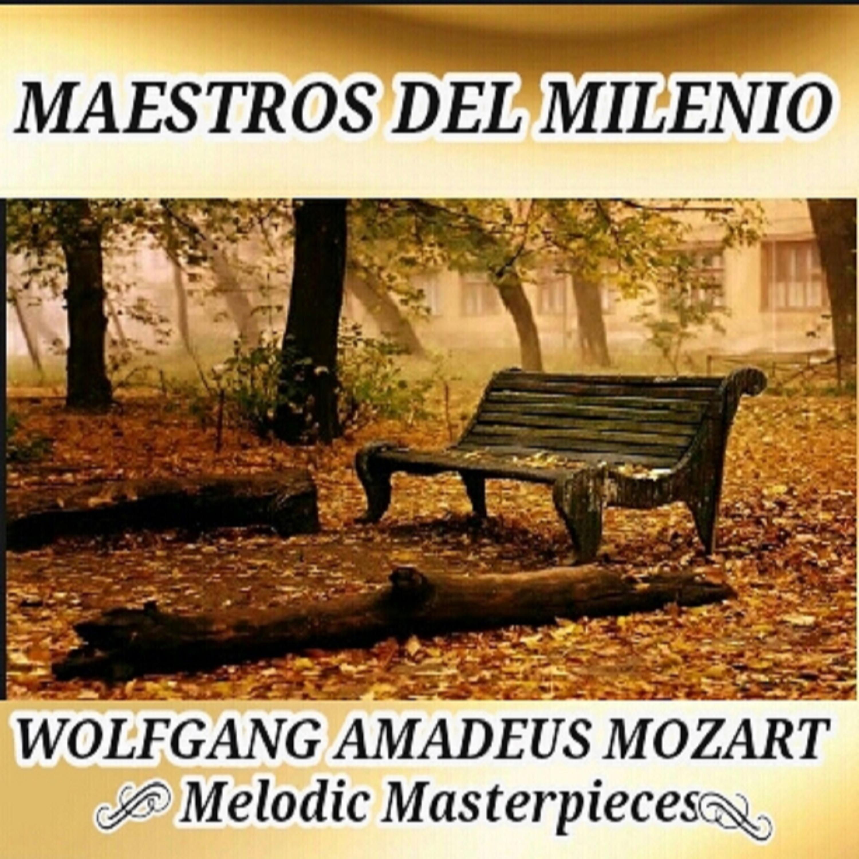 Постер альбома Wolfgang Amadeus Mozart, Melodic Masterpieces  - Maestros del Milenio