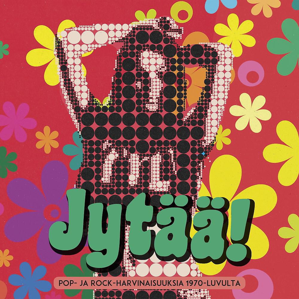 Постер альбома Jytää! Pop- Ja Rock-harvinaisuuksia 1970-luvulta