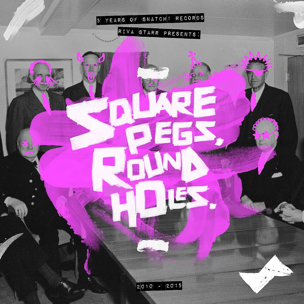 Постер альбома Riva Starr Presents Square Pegs, Round Holes - 5 Years Of Snatch!