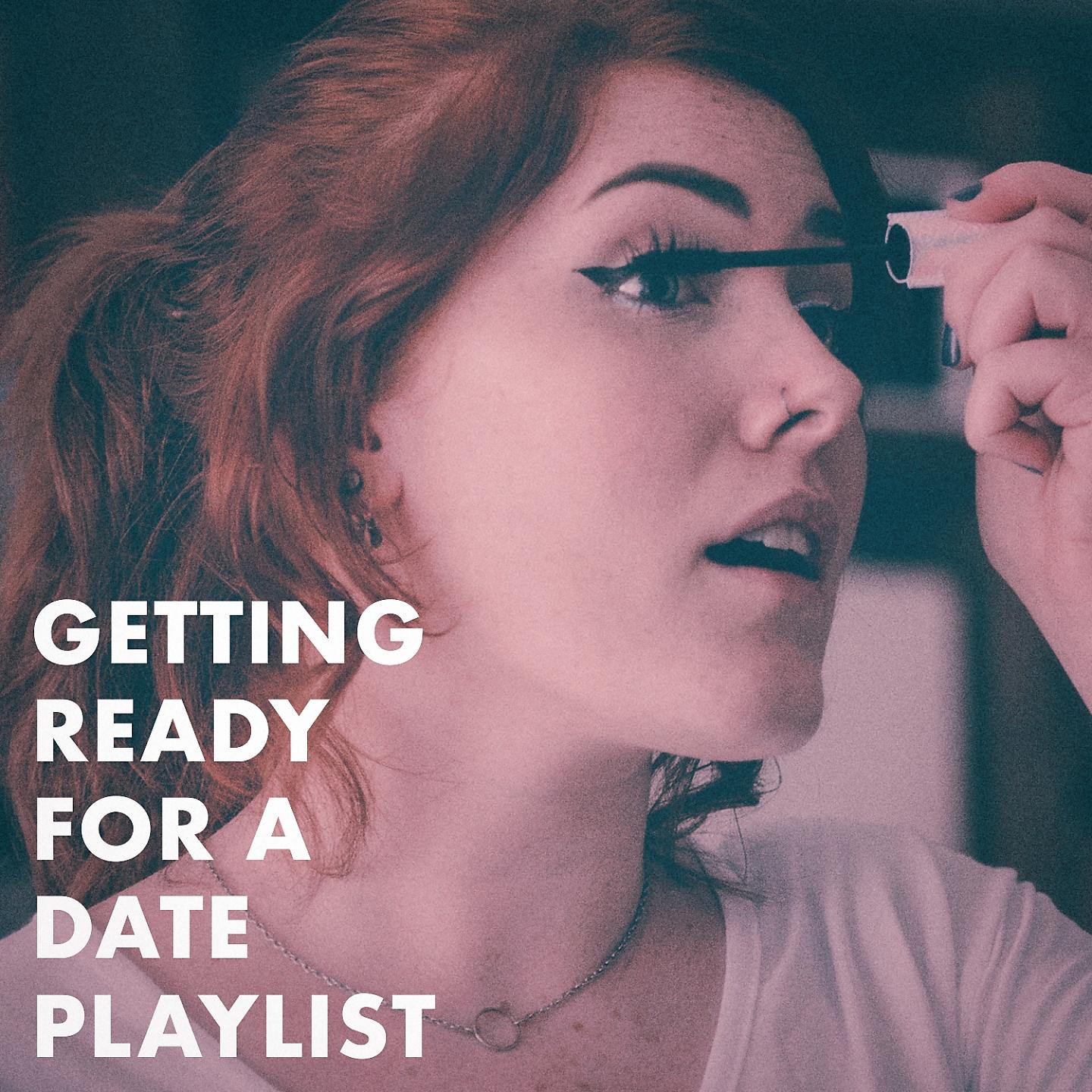 Постер альбома Getting Ready for a Date Playlist