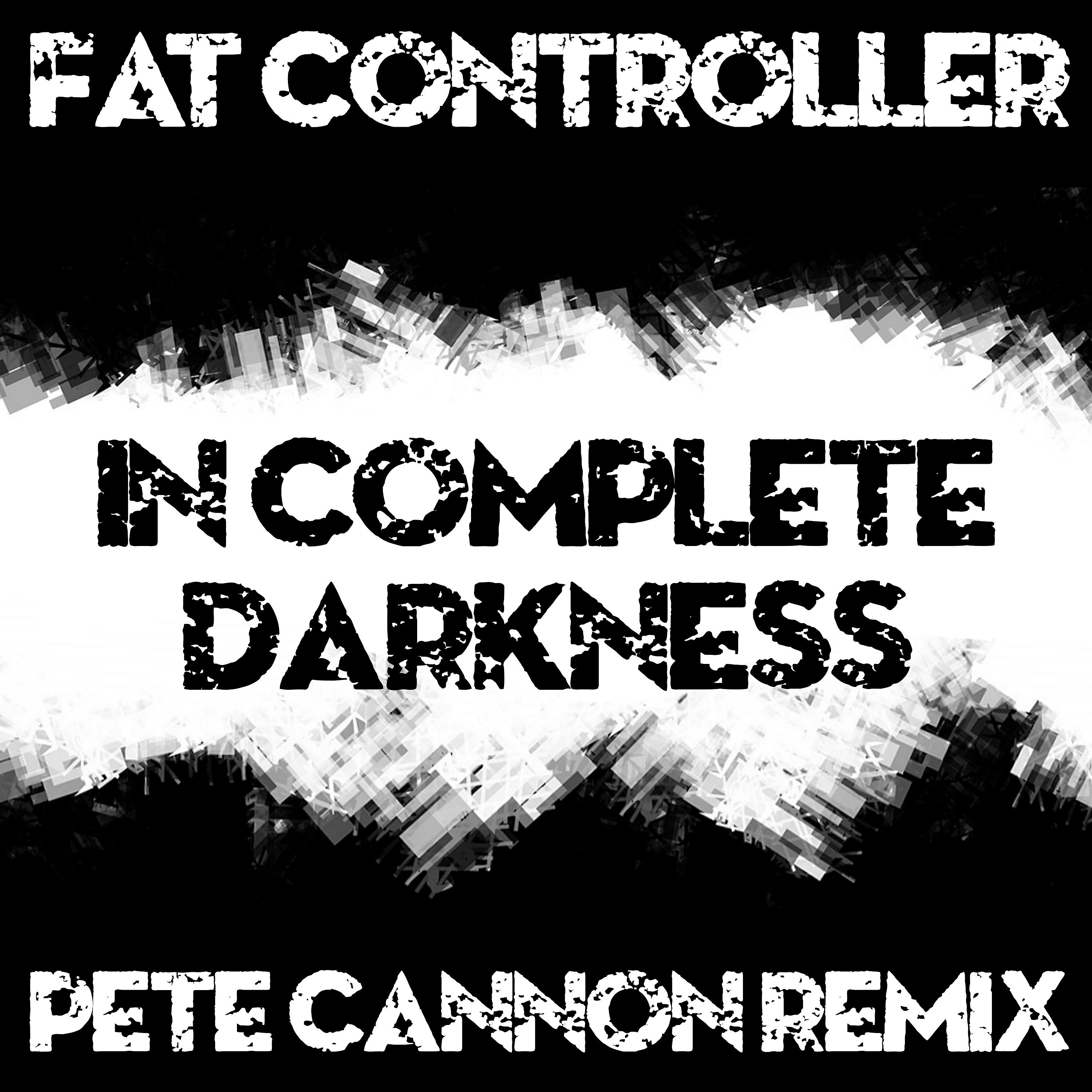 Постер альбома In Complete Darkness (Pete Cannon Remix)