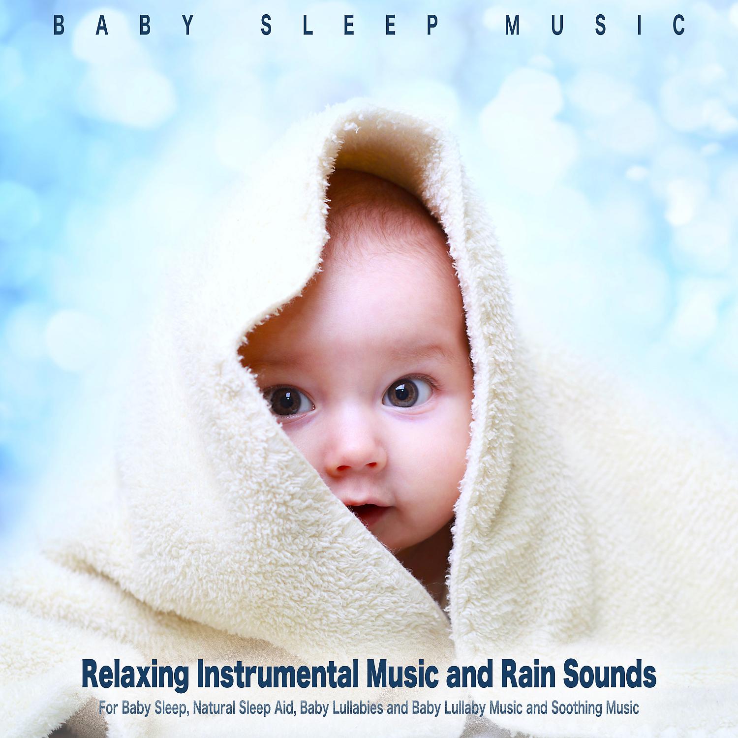 Постер альбома Baby Sleep Music: Relaxing Instrumental Music and Rain Sounds For Baby Sleep, Natural Sleep Aid, Baby Lullabies and Baby Lullaby Music and Soothing Music