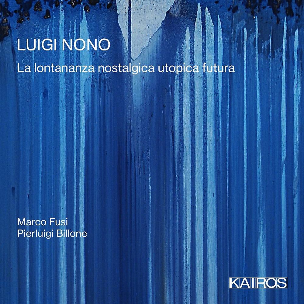 Постер альбома Luigi Nono: La lontananza nostalgica utopica Futura