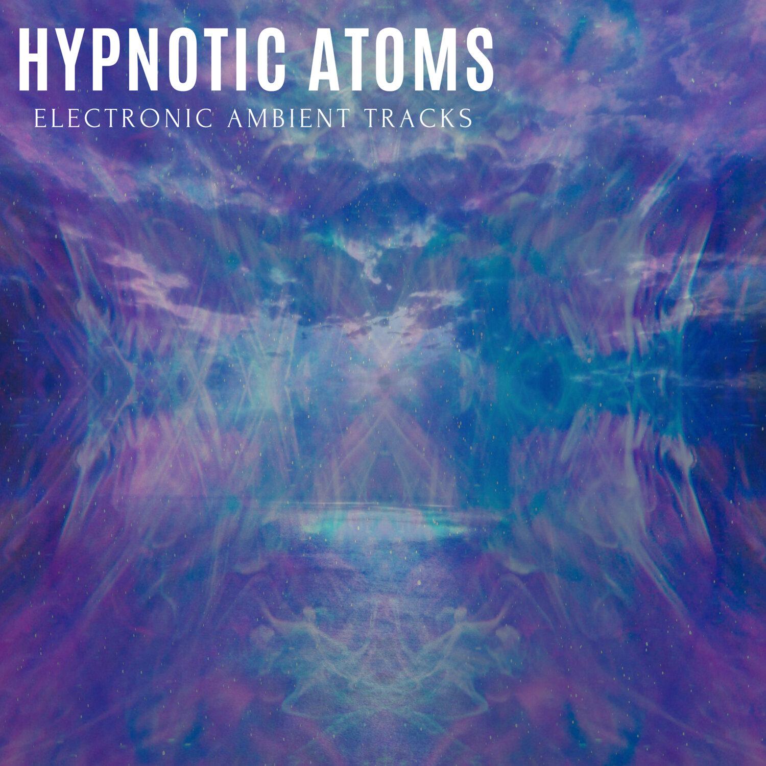 Постер альбома Hypnotic Atoms - Electronic Ambient Tracks