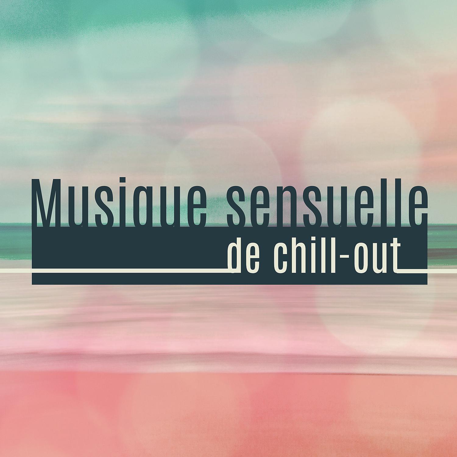 Постер альбома Musique sensuelle de chill-out – Musique d’ambiance, Chillout musique, Musique de fête