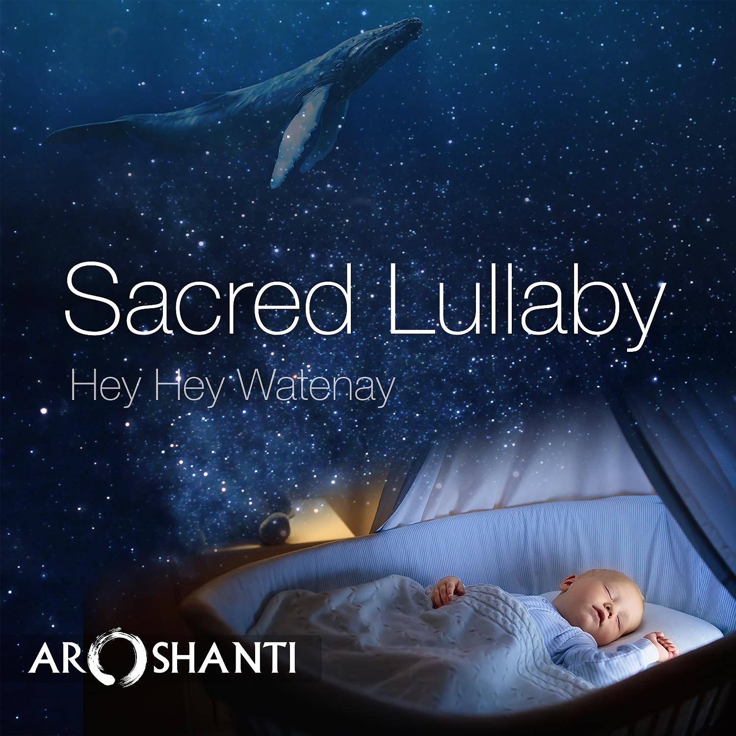 Постер альбома Sacred Lullaby: Hey Hey Watenay