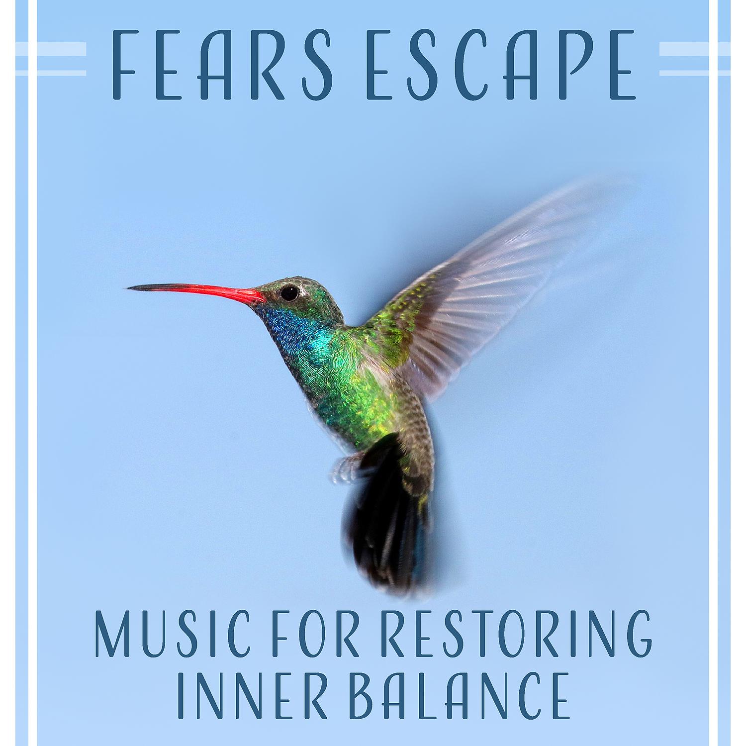 Постер альбома Fears Escape – Music for Restoring Inner Balance: Tranquil Sounds, Soothing Soundscapes, Raise Your Self Confidence, Safe Oasis, Beat Anxiety