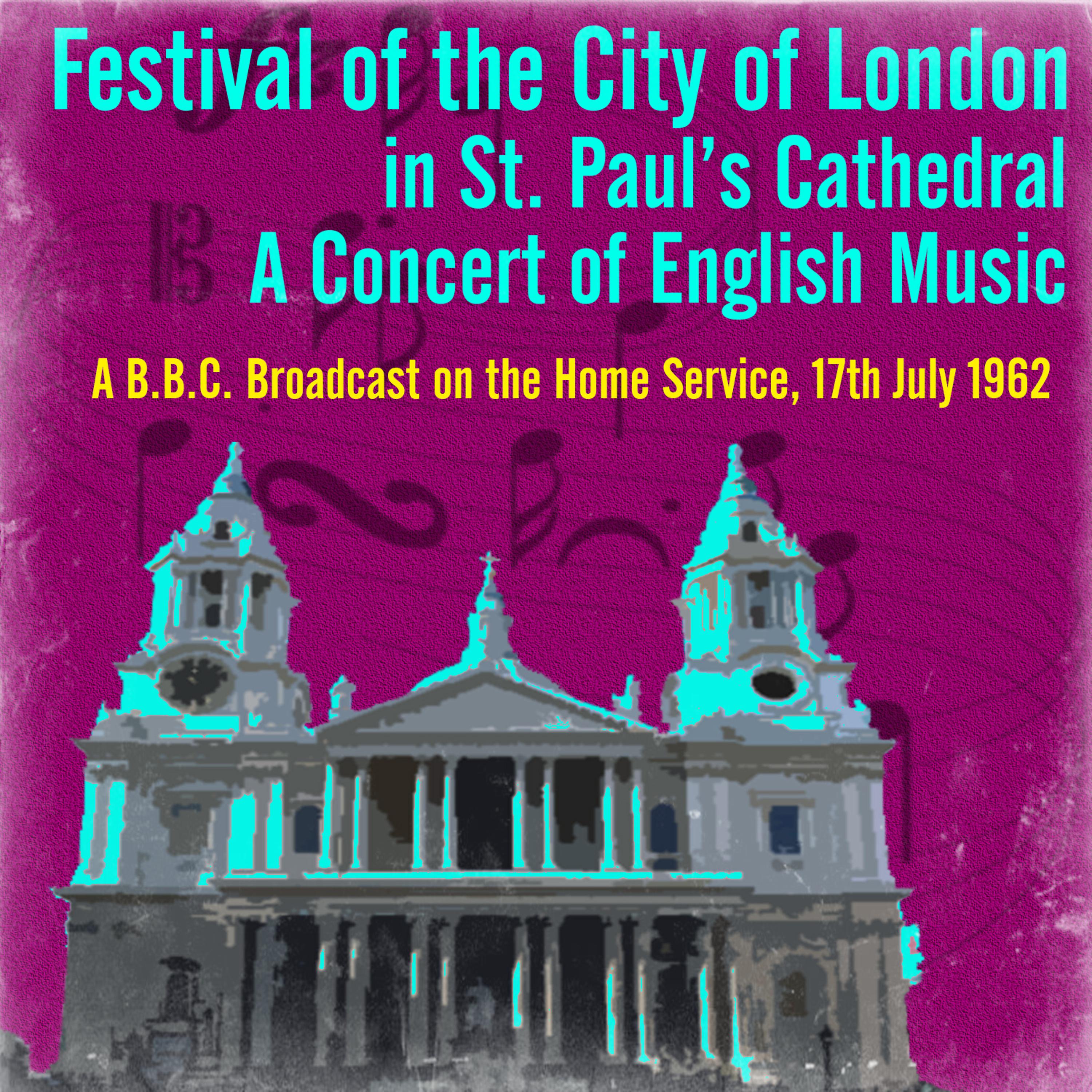 Постер альбома Festival of the City of London, in St. Paul’s Cathedral: A Concert of English Music - A B.B.C. Broadcast on the Home Service, 17th July 1962