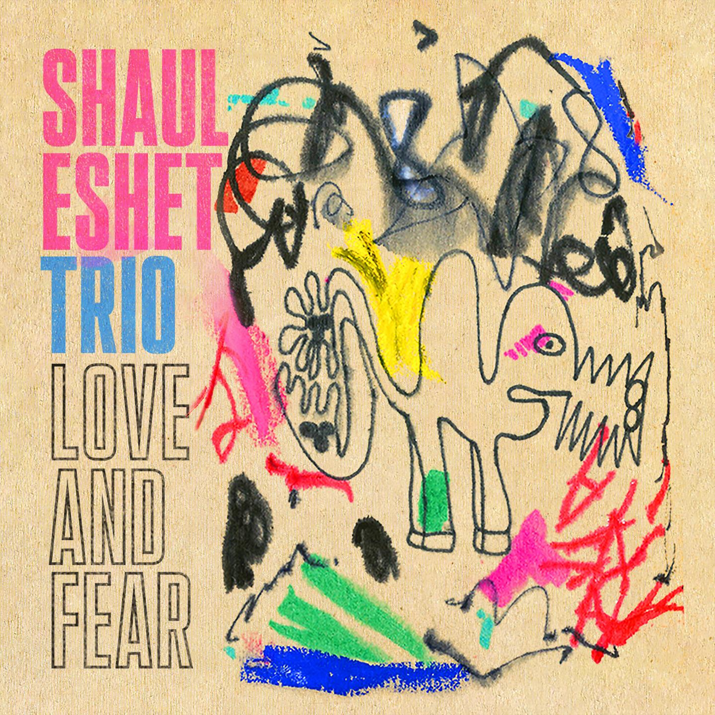 Постер альбома Shaul Eshet Trio: Love and Fear