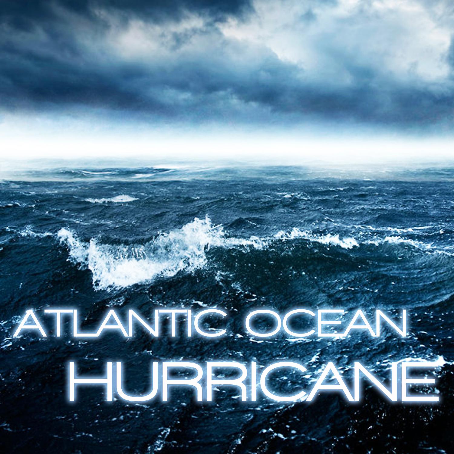 Постер альбома Atlantic Ocean Hurricane (feat. Discovery Soundscapes, Ocean Soundscapes, Ocean White Noise, Storm Soundscapes, Wind, Rain & Thunder & Rain Soundscapes)