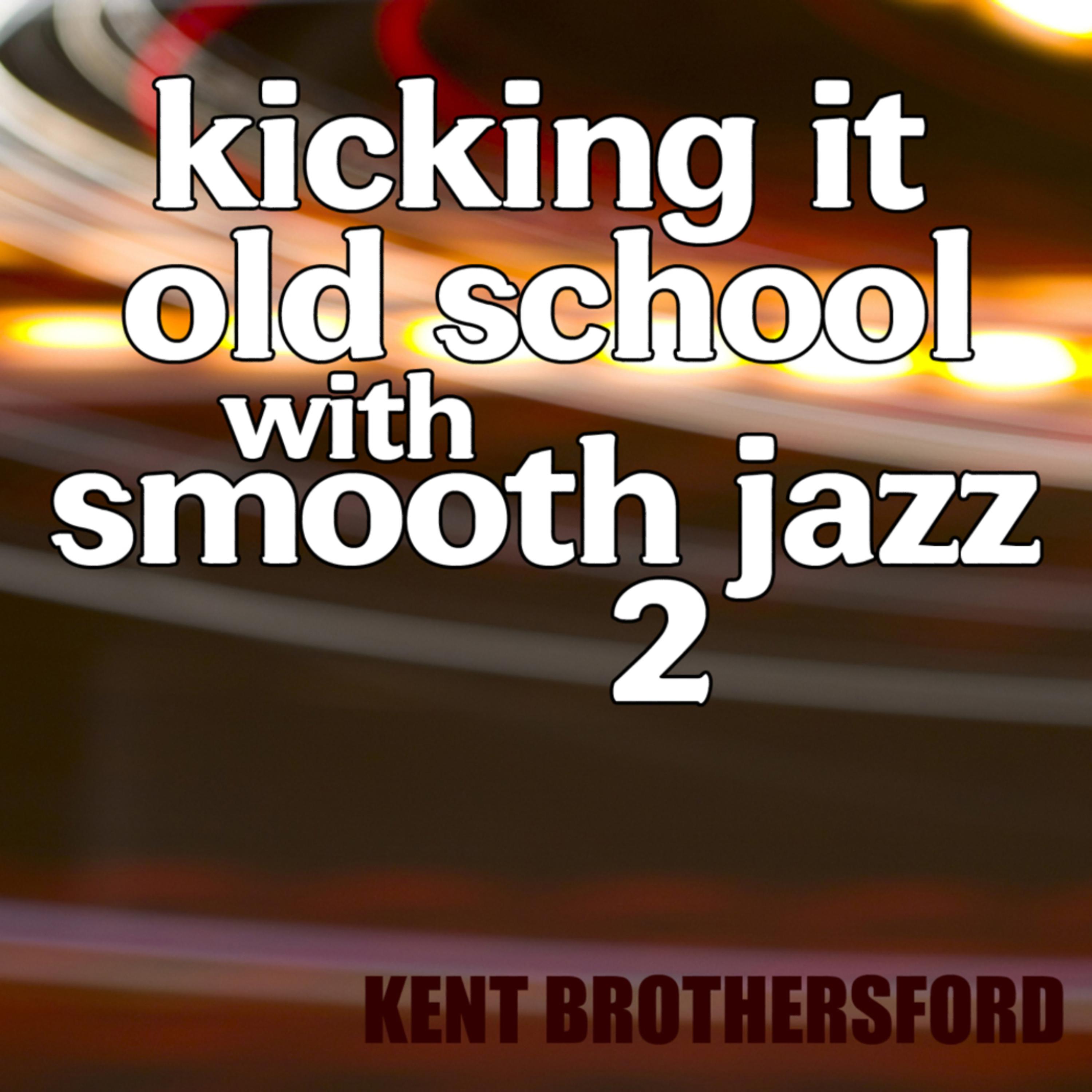 Постер альбома Kicking It Old School Smooth Jazz 2