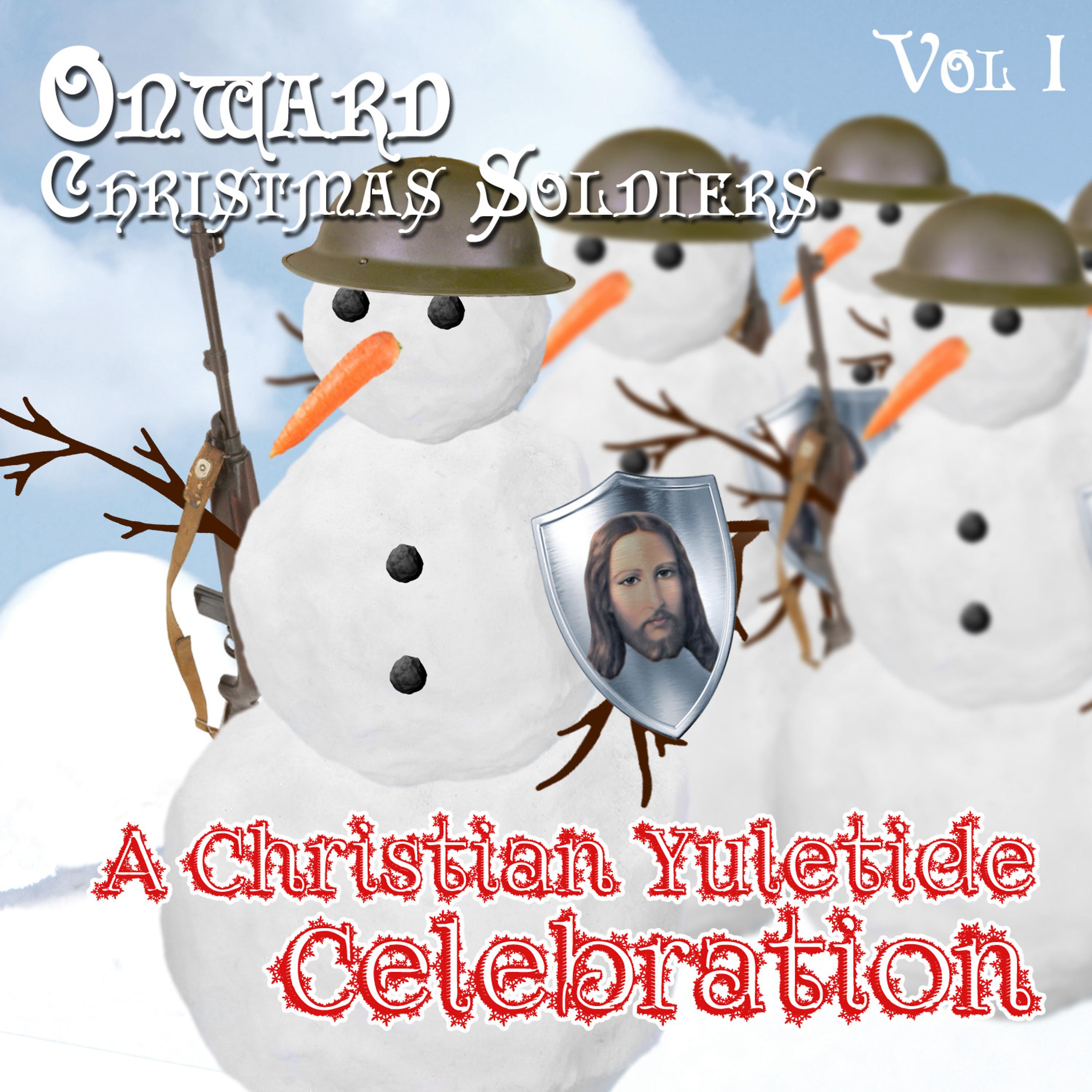 Постер альбома Onward Christmas Soldiers - A Christian Yuletide Celebration, Vol. 1