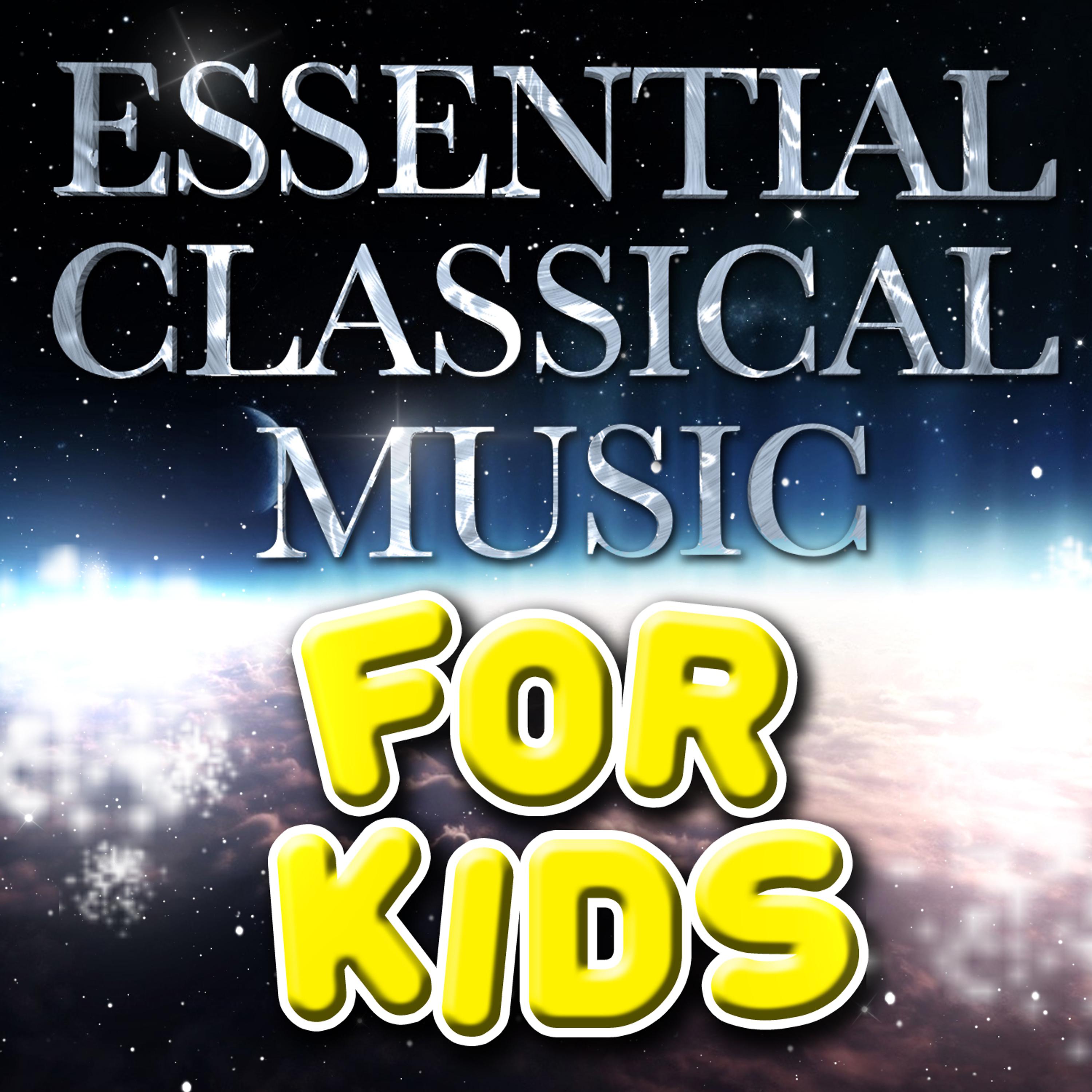 Постер альбома Essential Classical Music for Kids