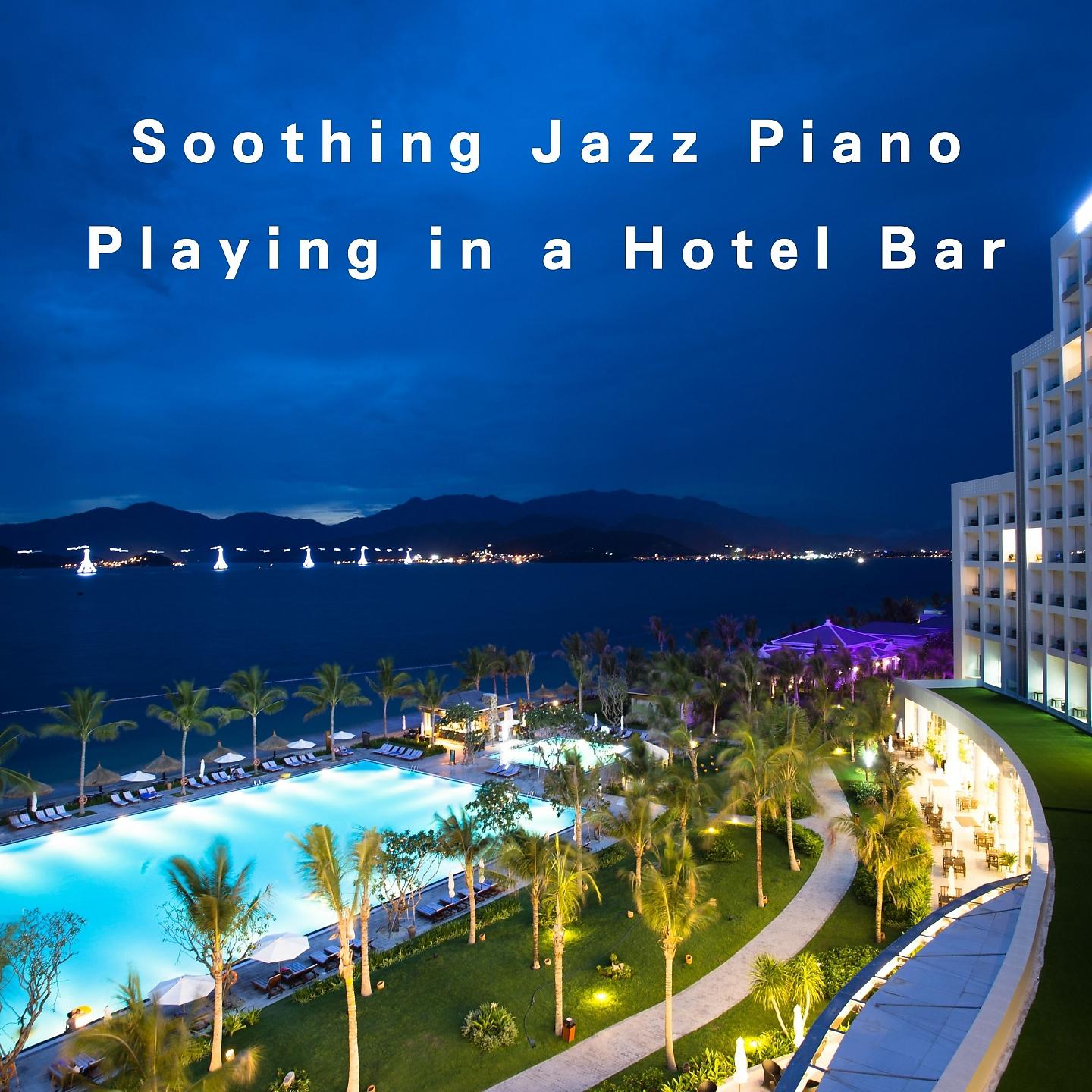 Постер альбома Soothing Jazz Piano Playing in a Hotel Bar