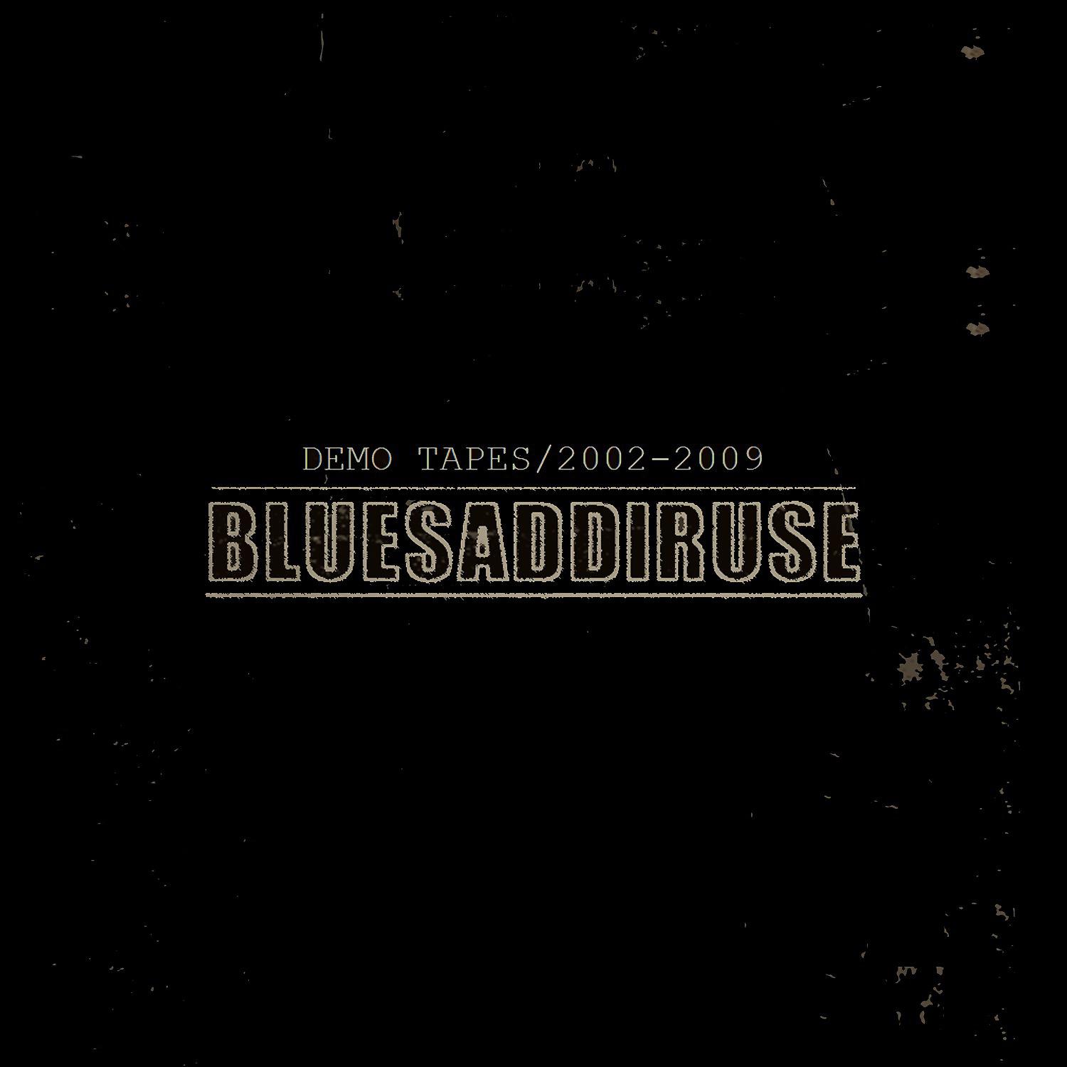 Постер альбома Bluesaddiruse / Demo Tapes 2002-2009