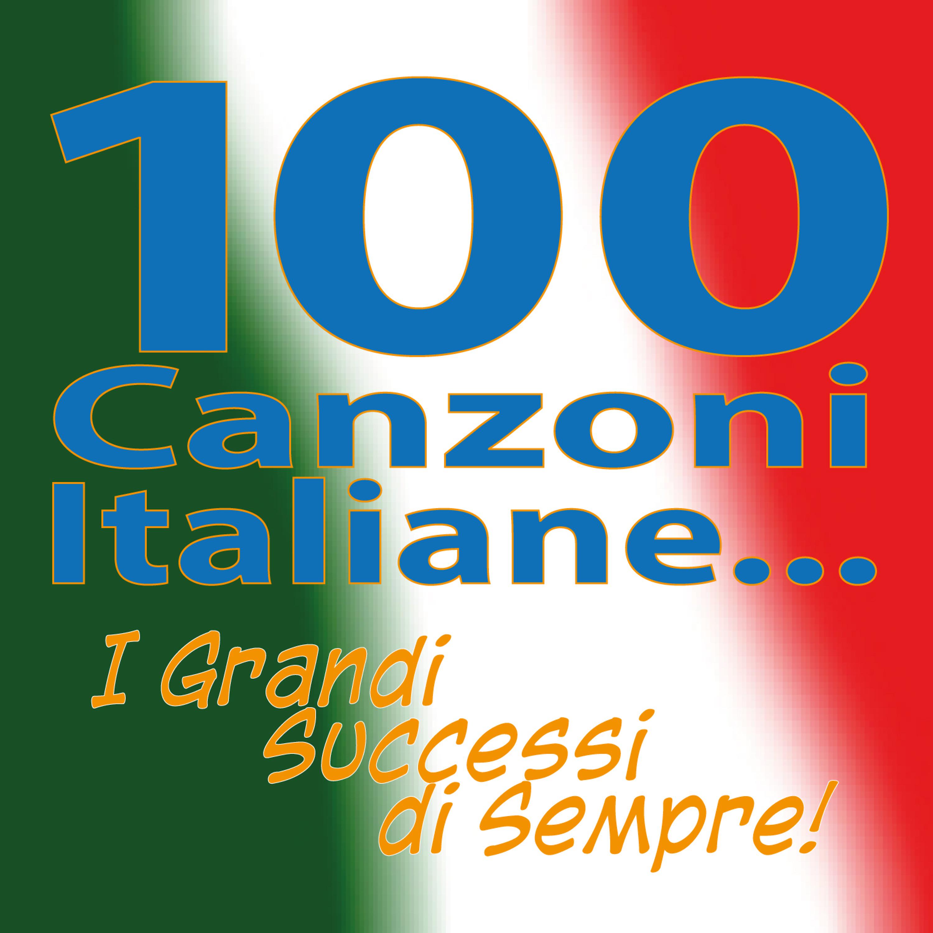 Постер альбома 100 Canzoni Italiane...  I Grandi Successi di Sempre!