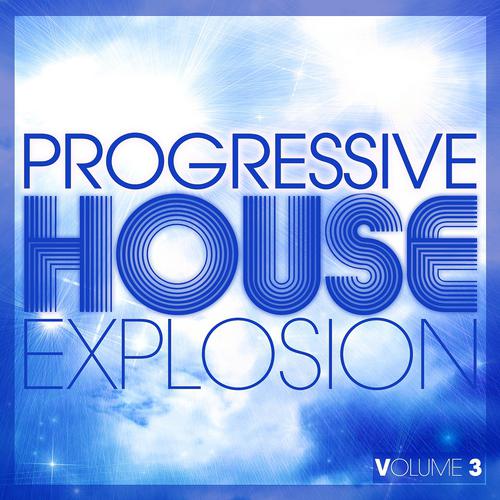 Постер альбома Progressive House Explosion, Vol. 3