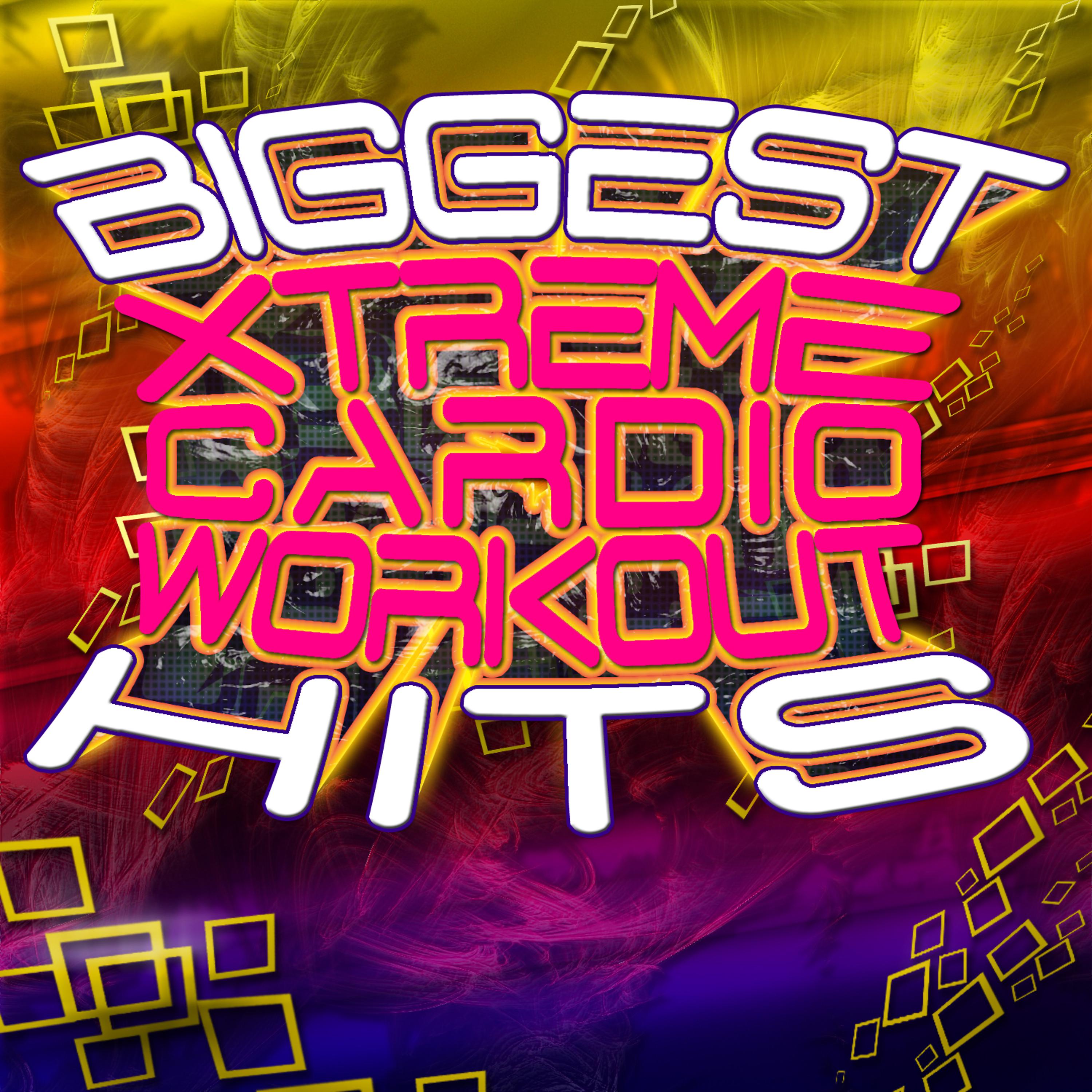 Постер альбома Biggest Xtreme Cardio Workout Hits - Get In Shape With Today's Fitness Songs