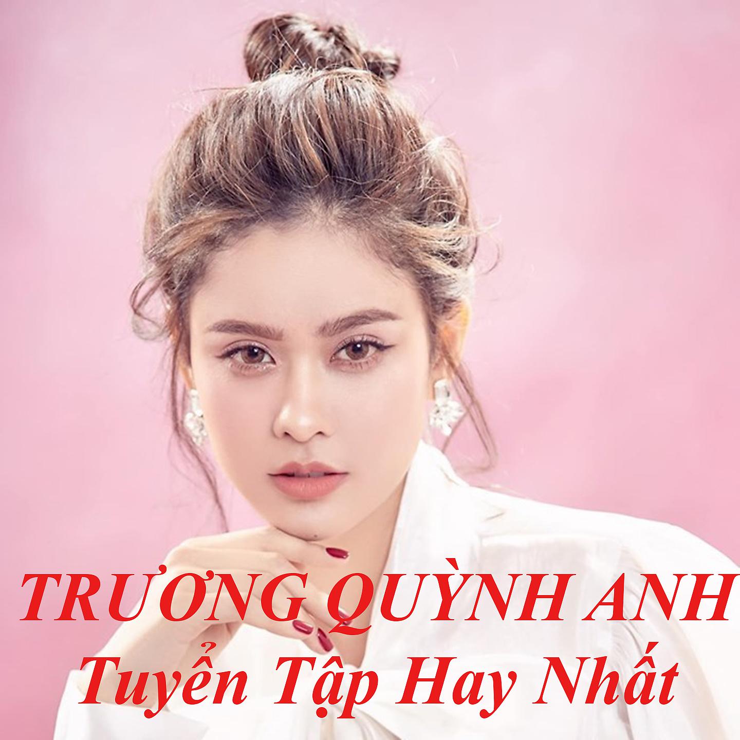 Постер альбома Tuyển Tập Nhạc Hay Nhất Của Trương Quỳnh Anh