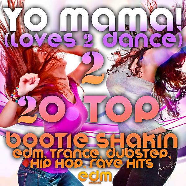 Постер альбома Yo Mama! (Loves2Dance) v2 - 20 Bootie Shakin EDM, Trance, Dubstep, Hip Hop, Rave Music Hits