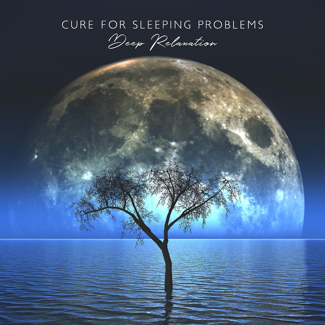 Постер альбома Cure for Sleeping Problems - Deep Relaxation