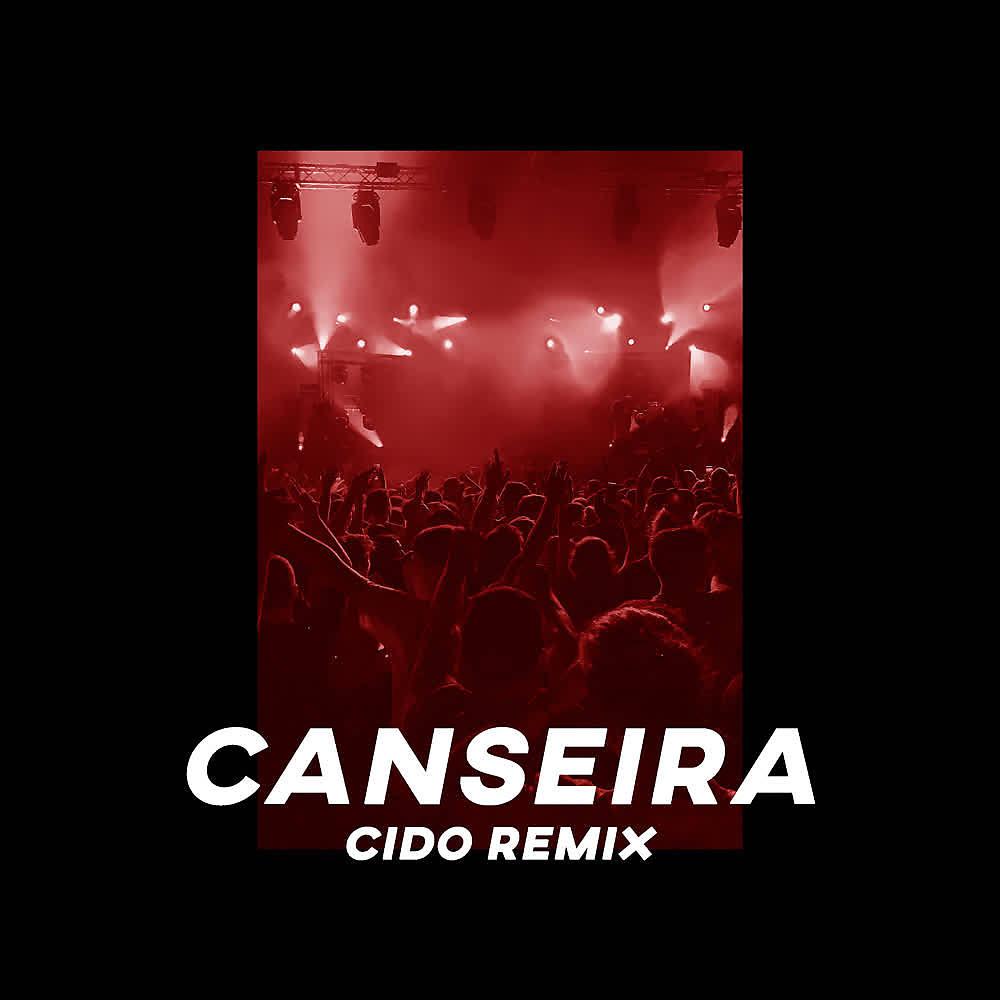 Постер альбома Canseira (CIDO Remix)
