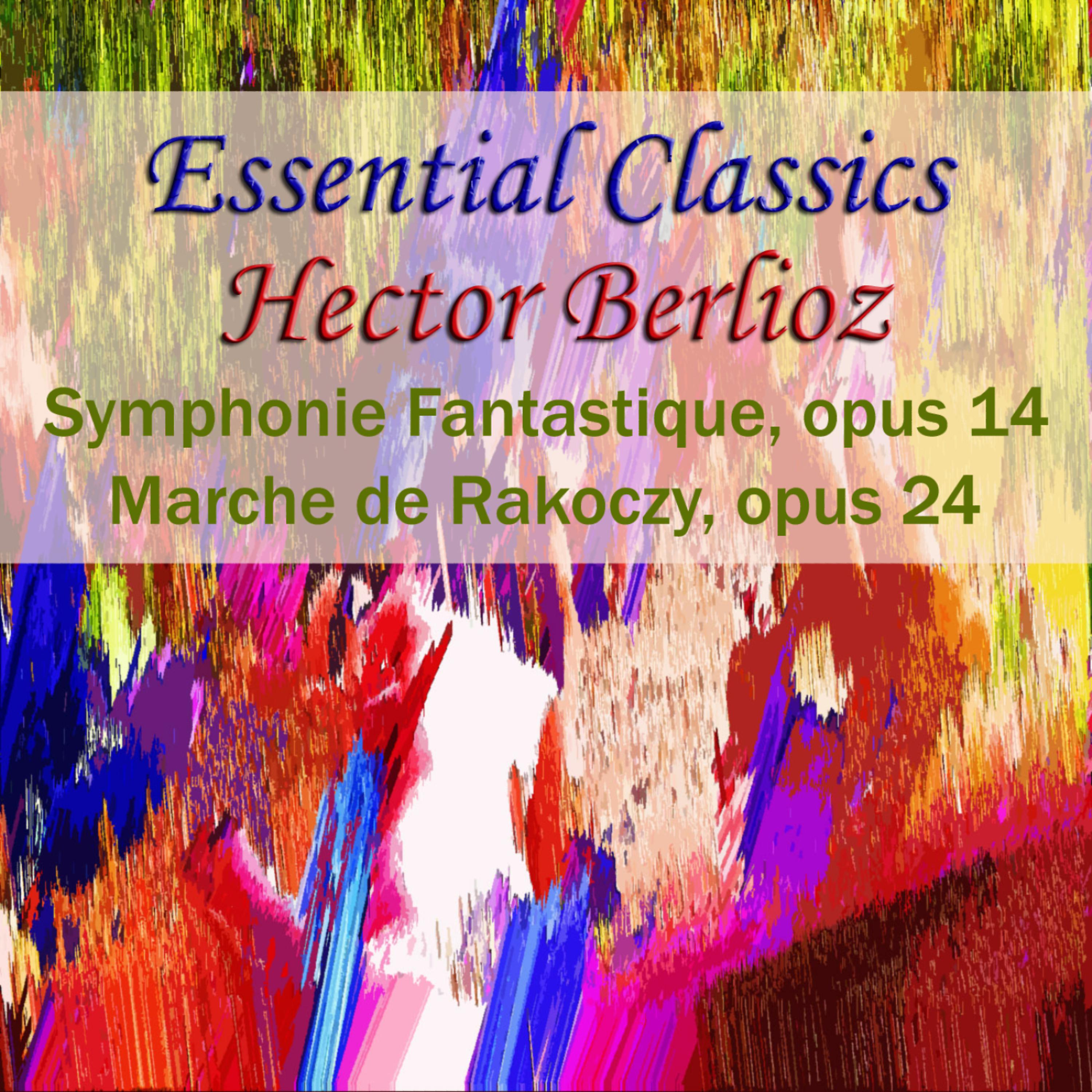 Постер альбома Essential Classics Hecotr Berlioz Symphonie Fantastique, Opus 14 Marche De Rakoczy, Opus 29