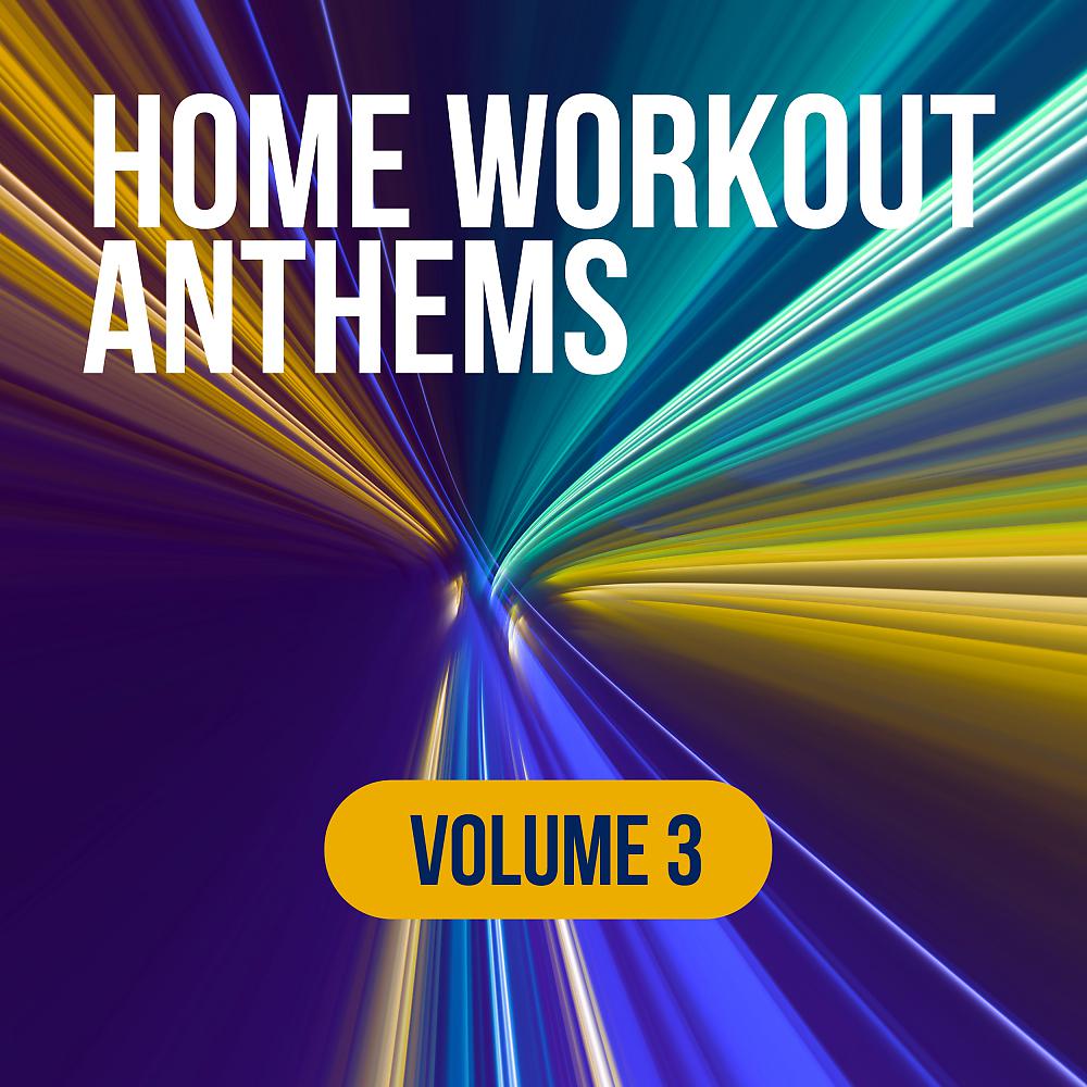 Постер альбома Home Workout Anthems: Volume 3