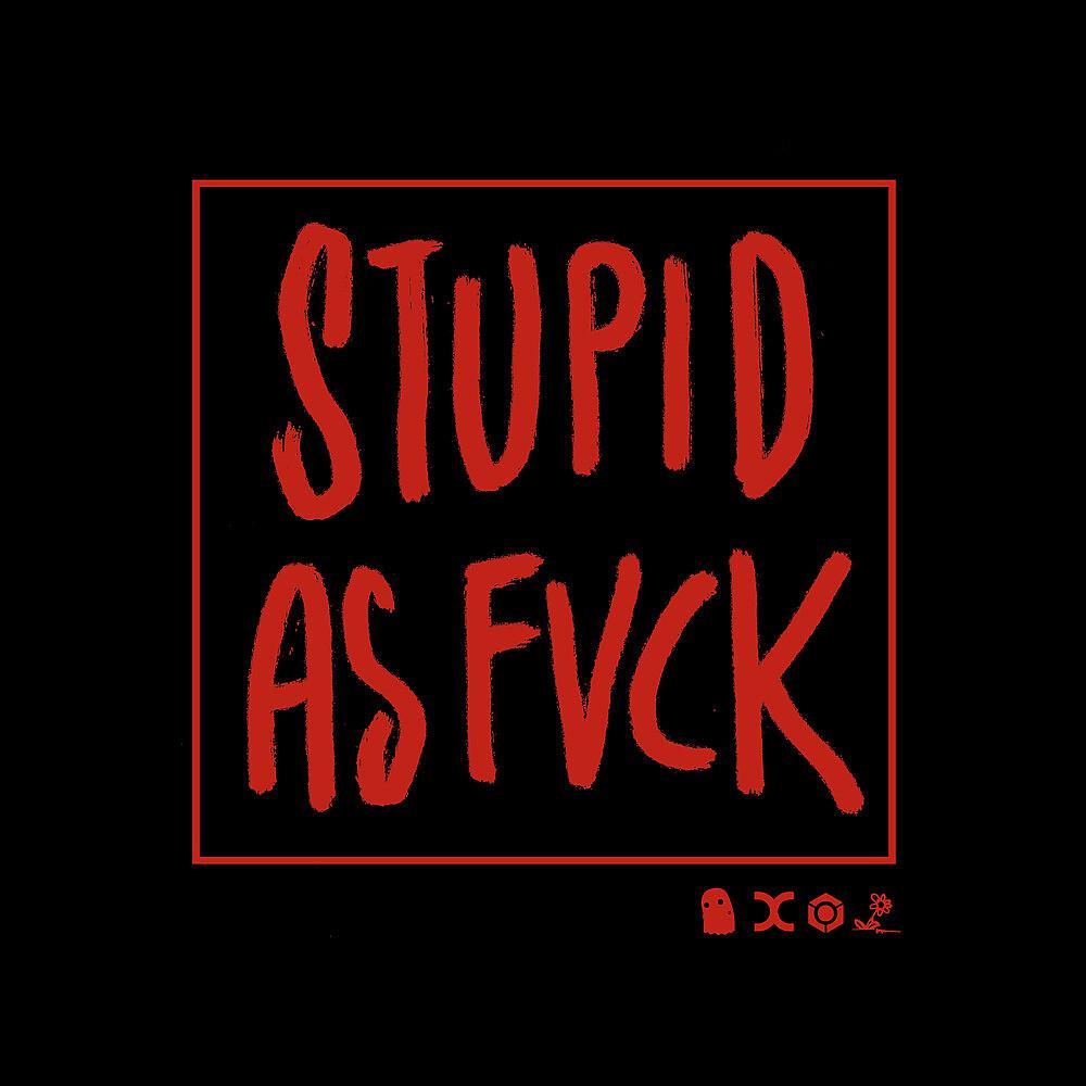Постер альбома Stupid as Fvck