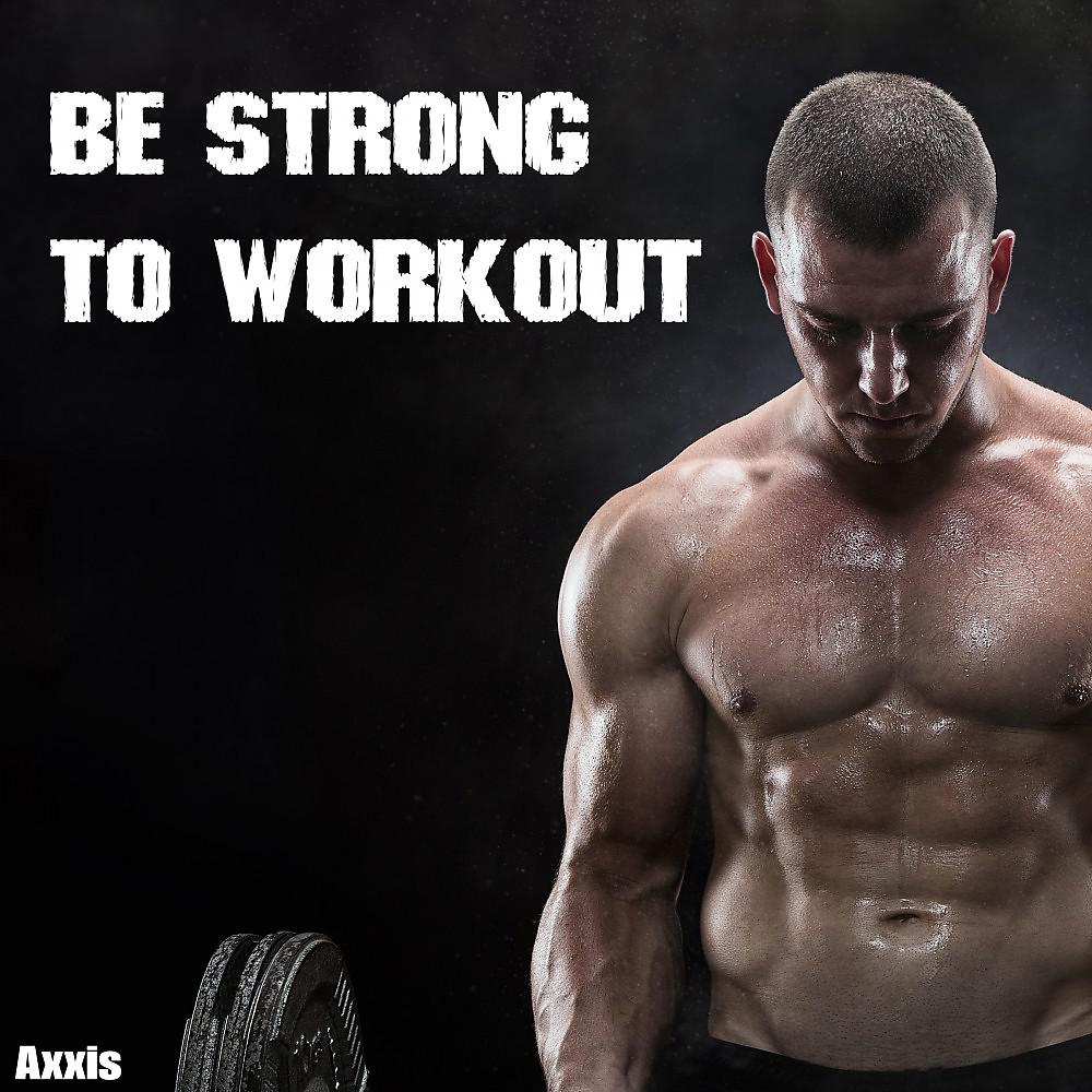 Постер альбома Be Strong to Workout