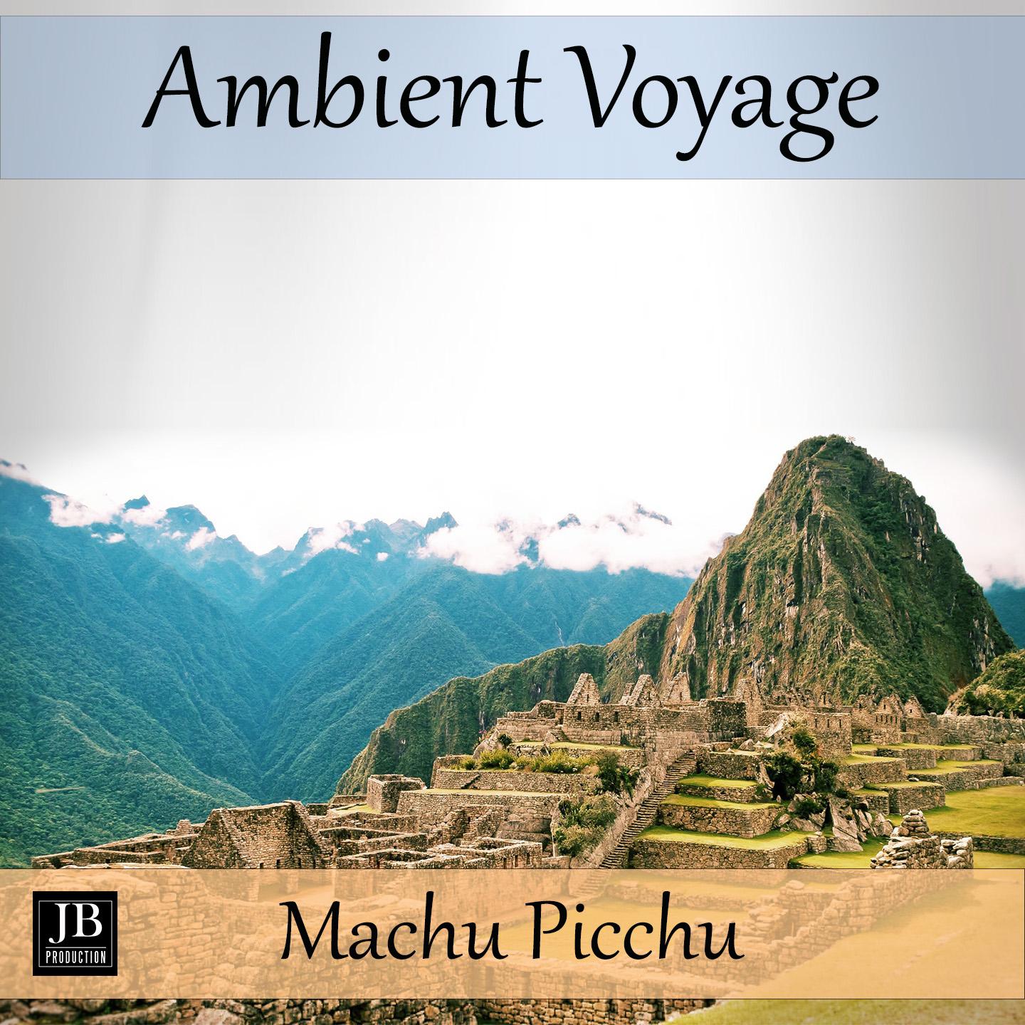 Постер альбома Ambient Voyage: Machu Picchu