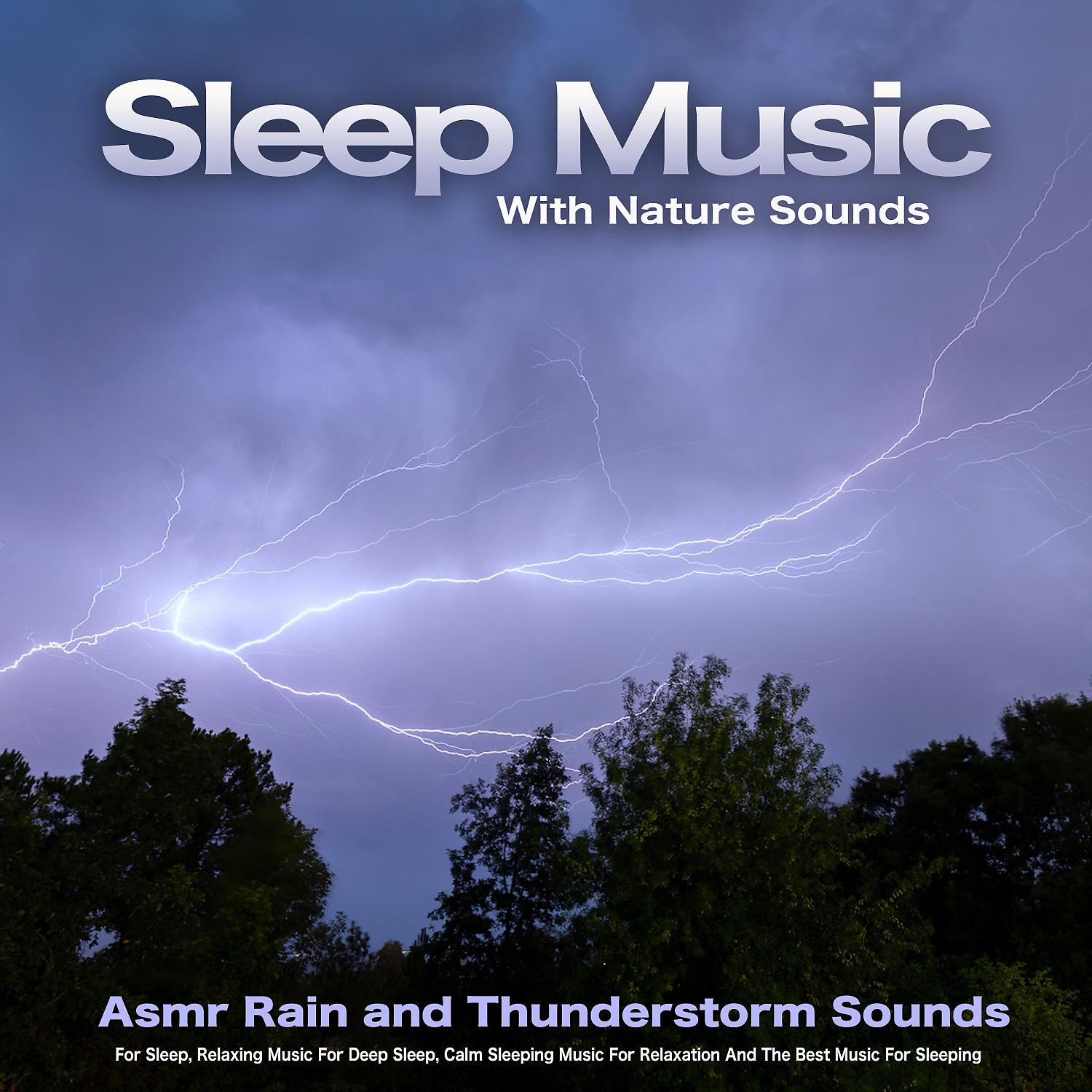 Постер альбома Sleep Music With Nature Sounds: Asmr Rain and Thunderstorm Sounds For Sleep, Relaxing Music For Deep Sleep, Calm Sleeping Music For Relaxation And The Best Music For Sleeping