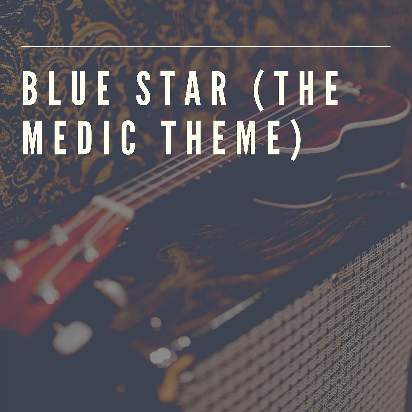 Постер альбома Blue Star (The Medic Theme)