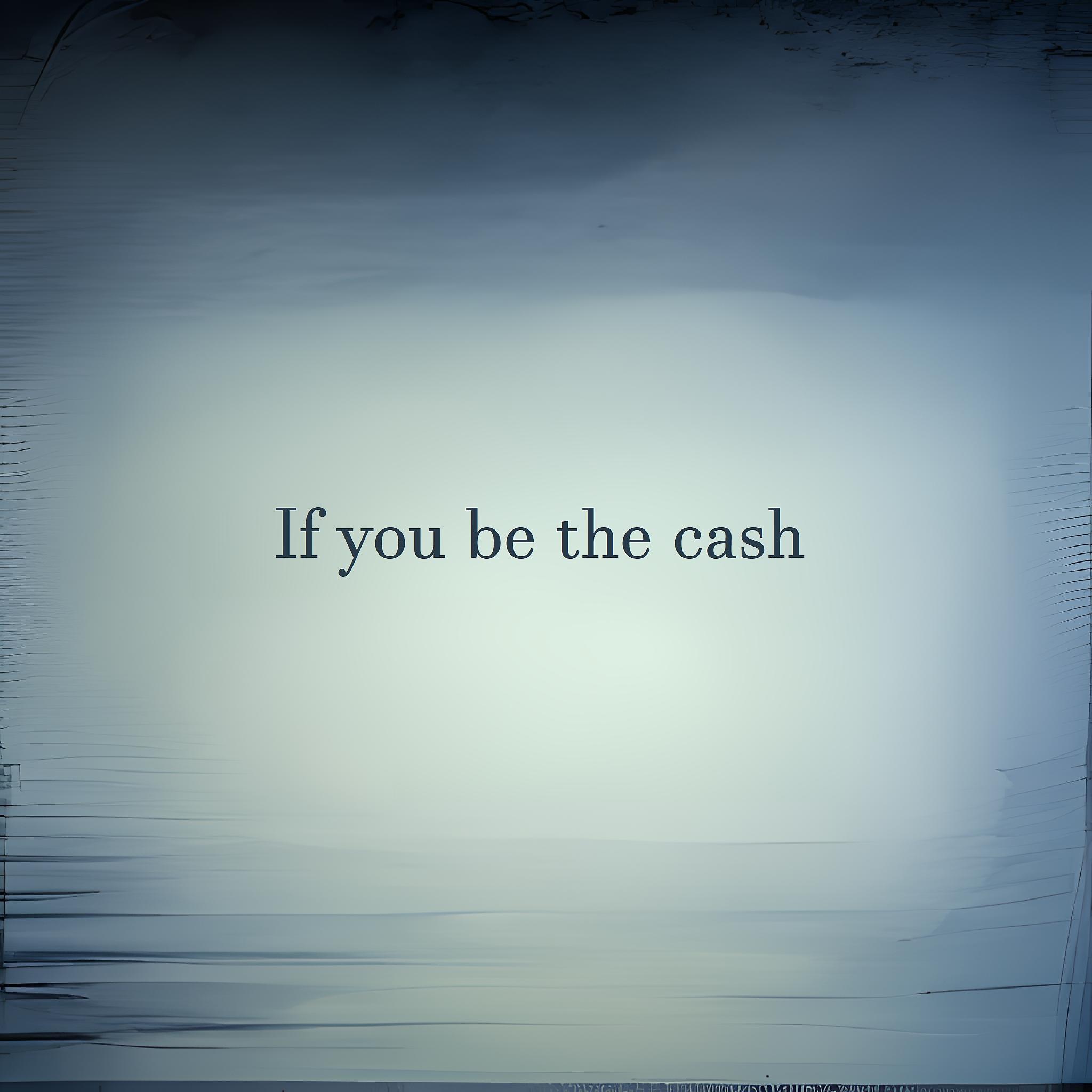 Постер альбома If You Be the Cash