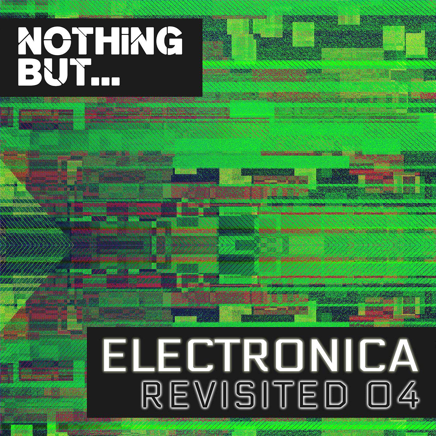 Постер альбома Nothing But... Electronica Revisited, Vol. 04