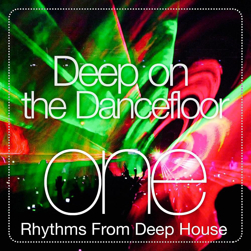 Постер альбома Deep on the Dance Floor, One (Rhythms from Deep House)