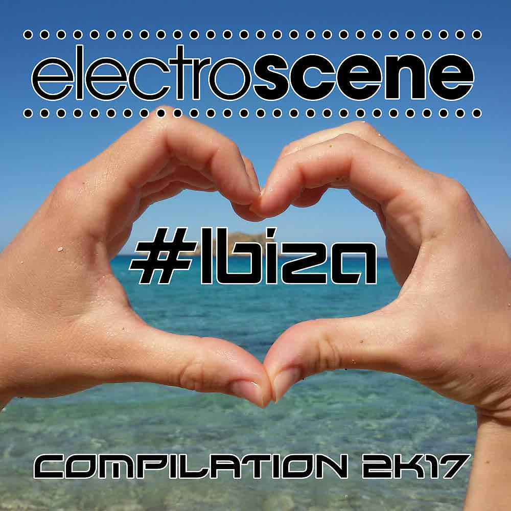 Постер альбома Electroscene #Ibiza Compilation 2K17