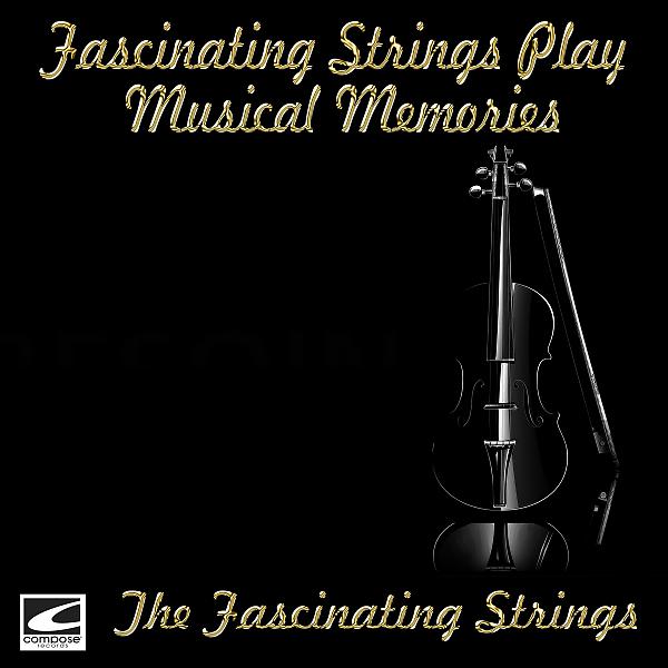 Постер альбома Fascinating Strings Play Musical Memories
