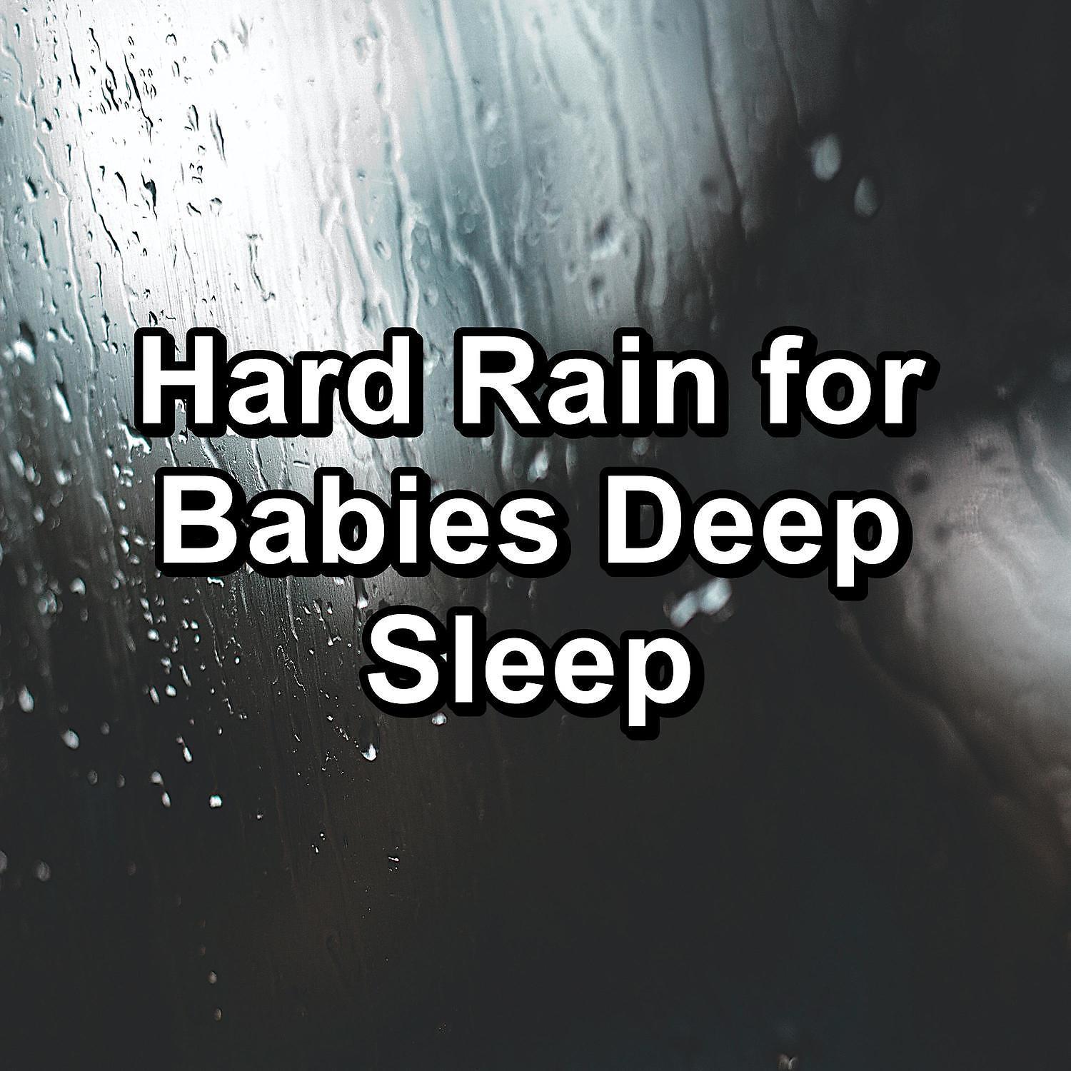 Постер альбома Hard Rain for Babies Deep Sleep